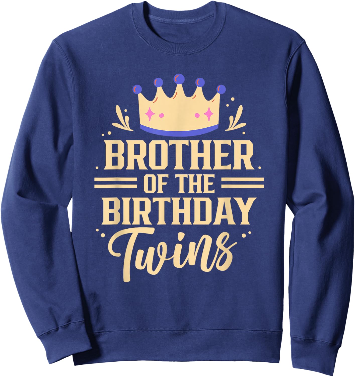 Brother Of The Birthday Twins Celebrate Twin Cute Sweatshirt - Sweatshirt | Navy