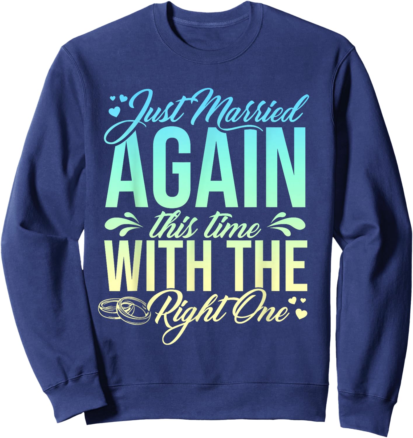 Funny Just Married Again This Time With The Right One Sweatshirt - Sweatshirt | Navy