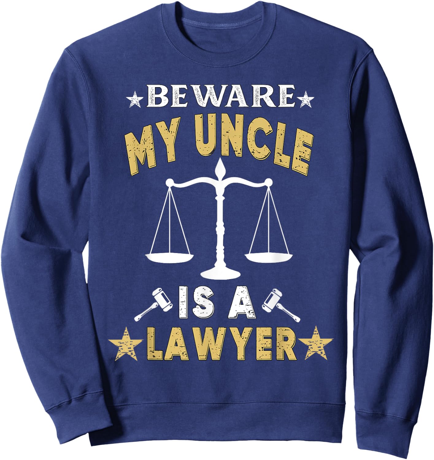 Beware My Uncle Is A Lawyer Funny Attorney for Proud Family Sweatshirt - Sweatshirt | Navy