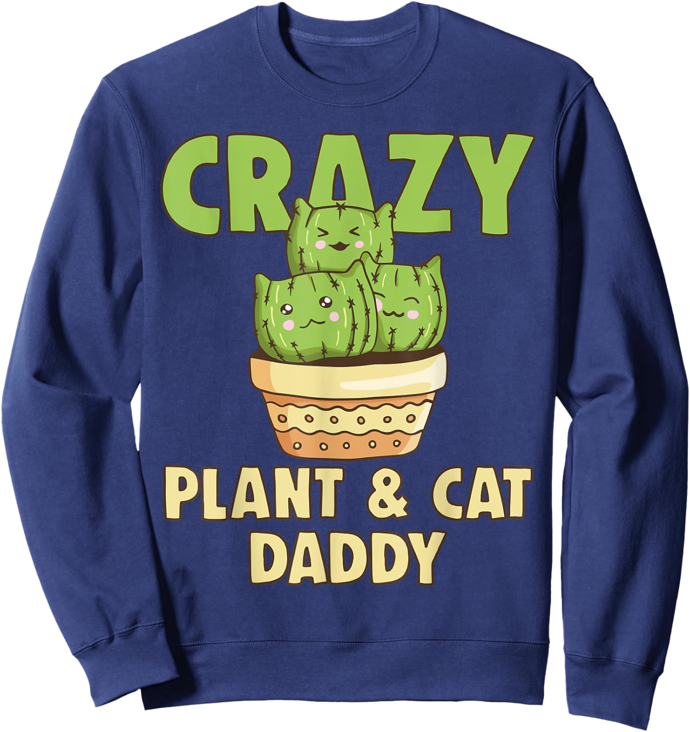 Crazy Plant Daddy Crazy Cat Dad Crazy Pant & Cat Parent Men Women Sweatshirt - Sweatshirt | Navy