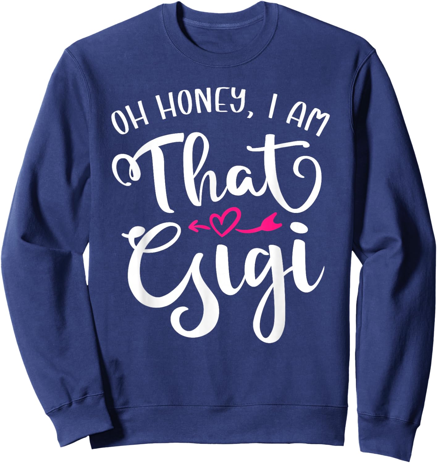Oh Honey I Am That Gigi Funny For Proud Grandma Mother's Day Sweatshirt - Sweatshirt | Navy