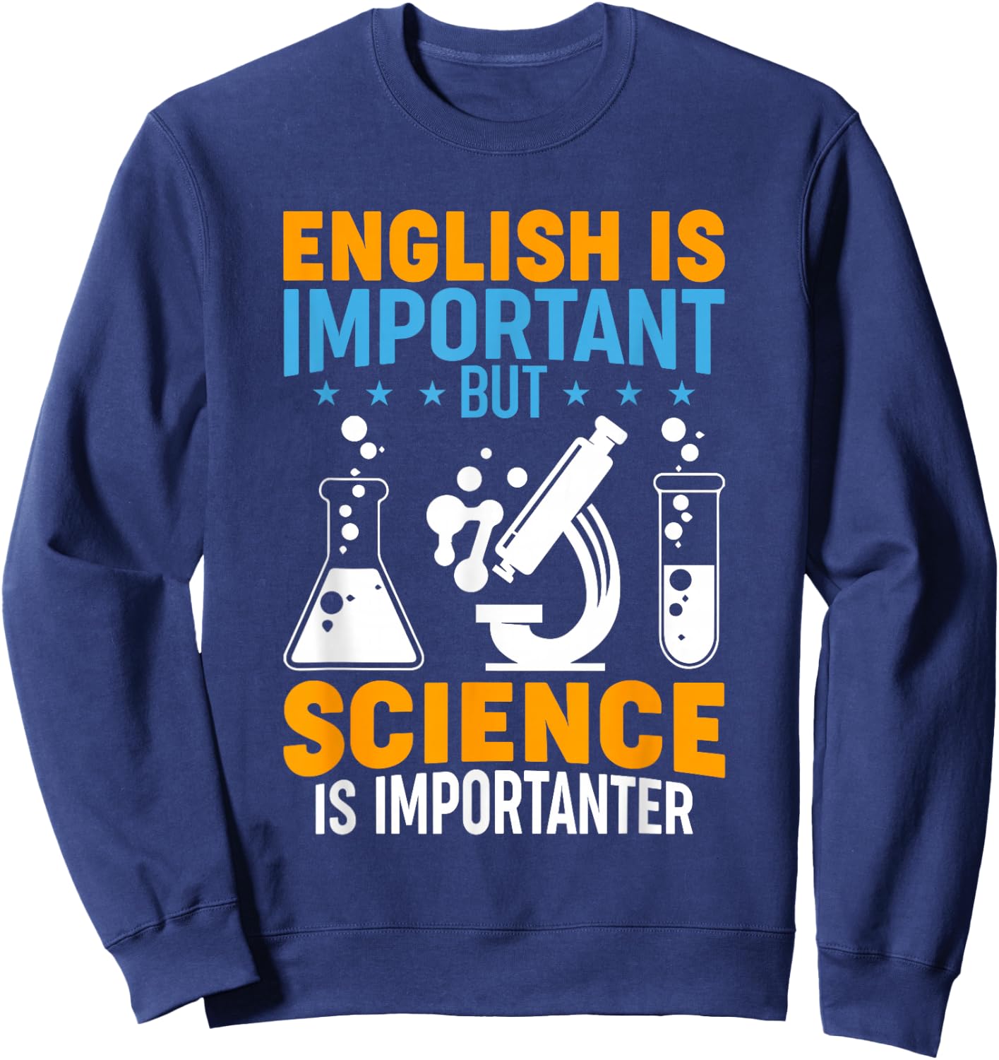 English Is Important But Science Is Importanter Funny Sweatshirt - Sweatshirt | Navy