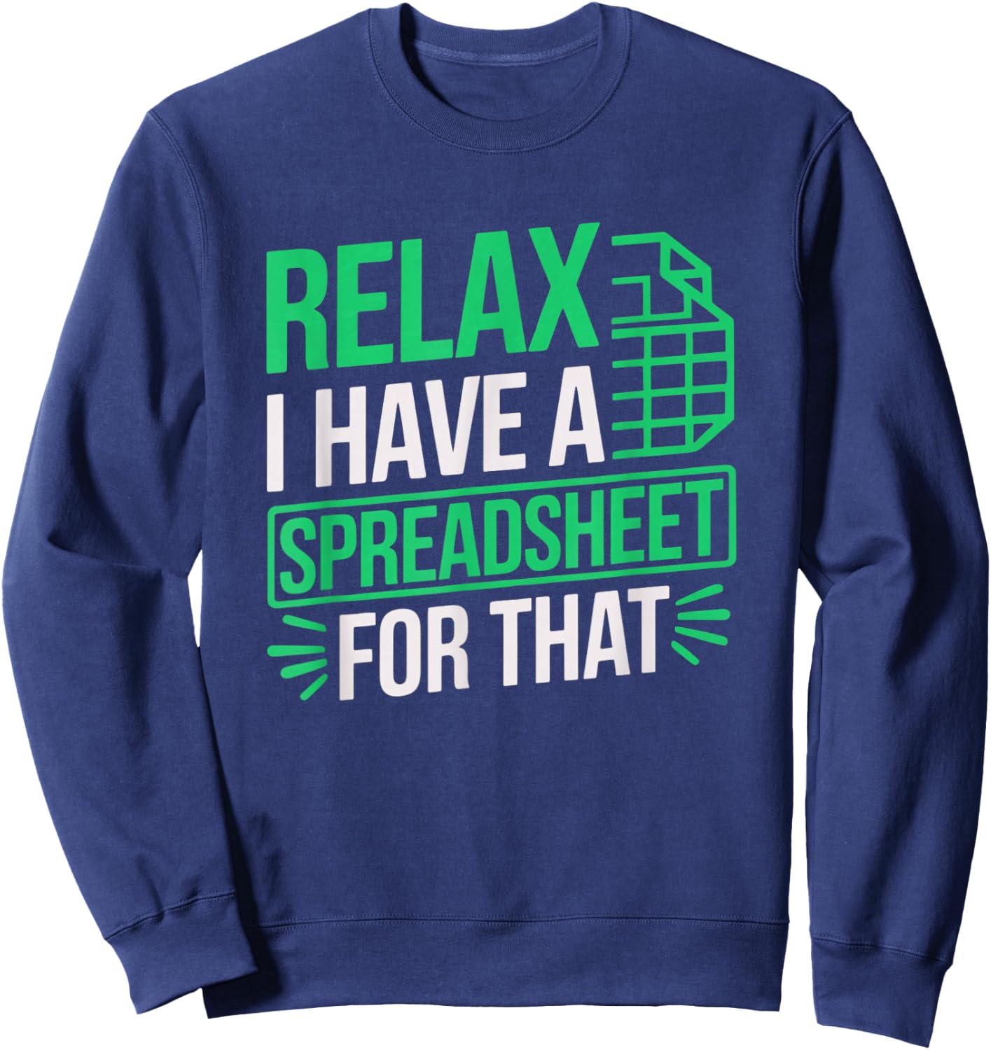 Relax I Have Spreadsheet For That Data scientist Accountant Sweatshirt - Sweatshirt | Navy