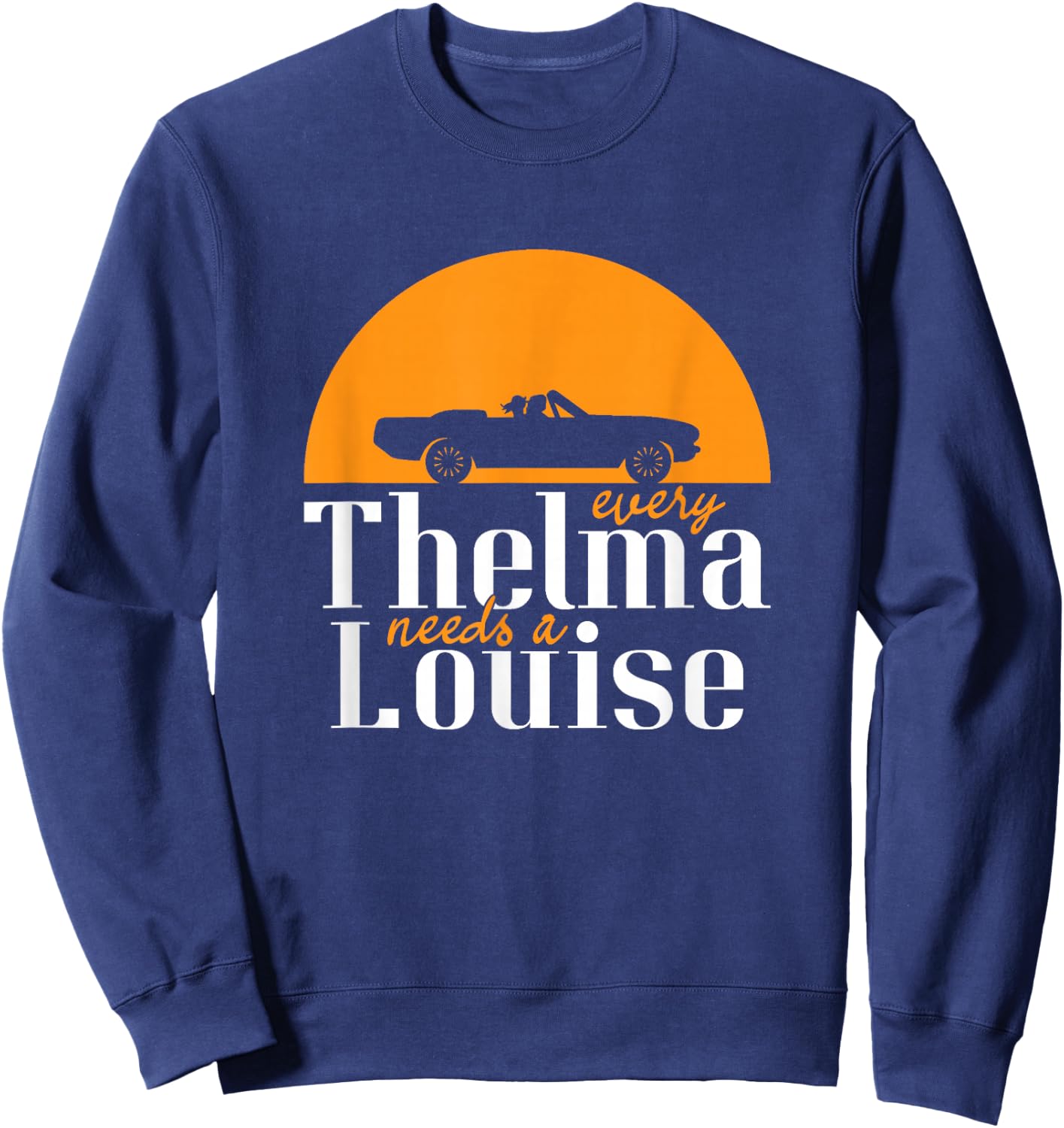 Yeoys People & Lifestyle Gifts Every Thelma Needs A Louise - Best Friends Adult Black Cotton Sweatshirt - Sweatshirt | Navy