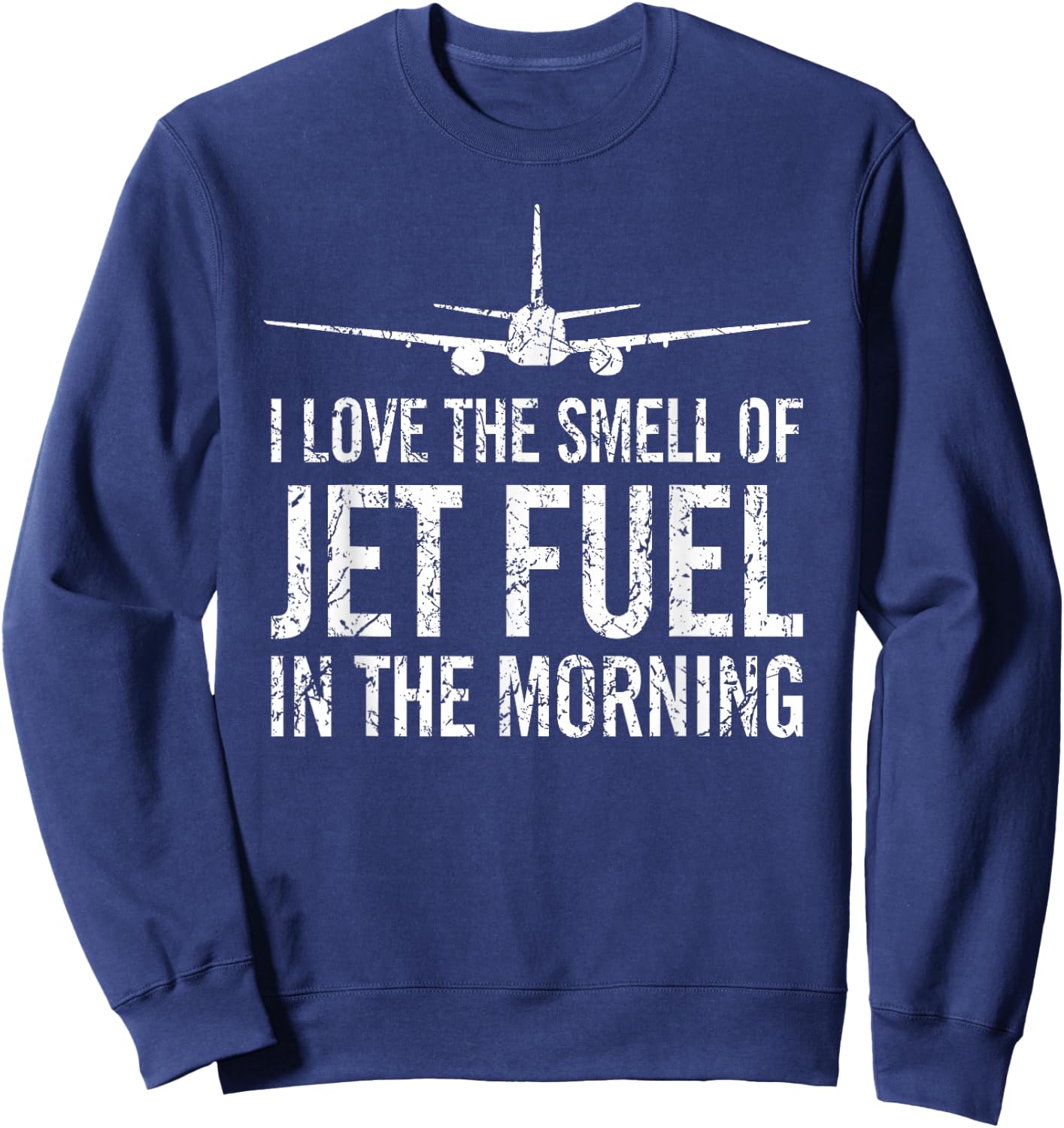 I Love The Smell of Jet Fuel in The Morning Aviation Humor Sweatshirt - Sweatshirt | Navy