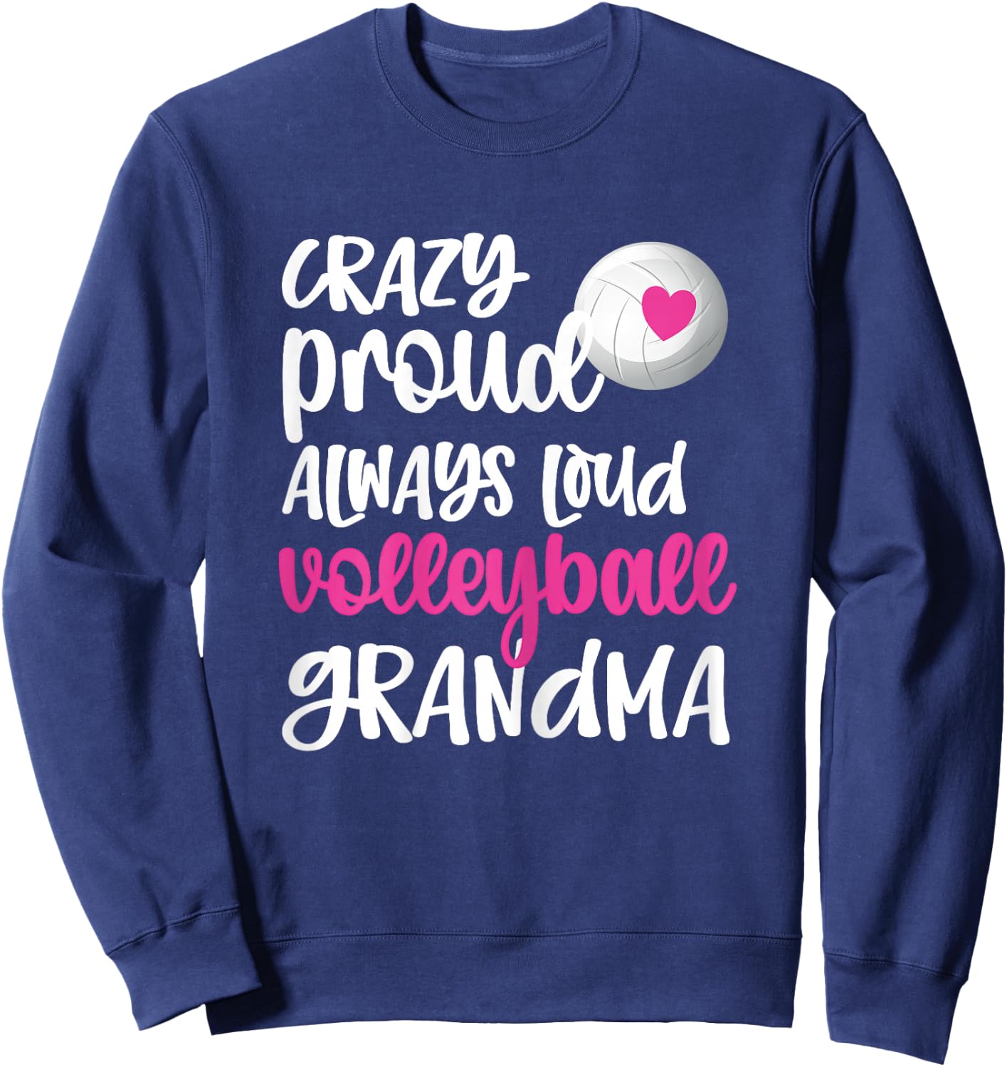 Crazy Proud Always Loud Volleyball Grandma Volleyball Player Sweatshirt - Sweatshirt | Navy