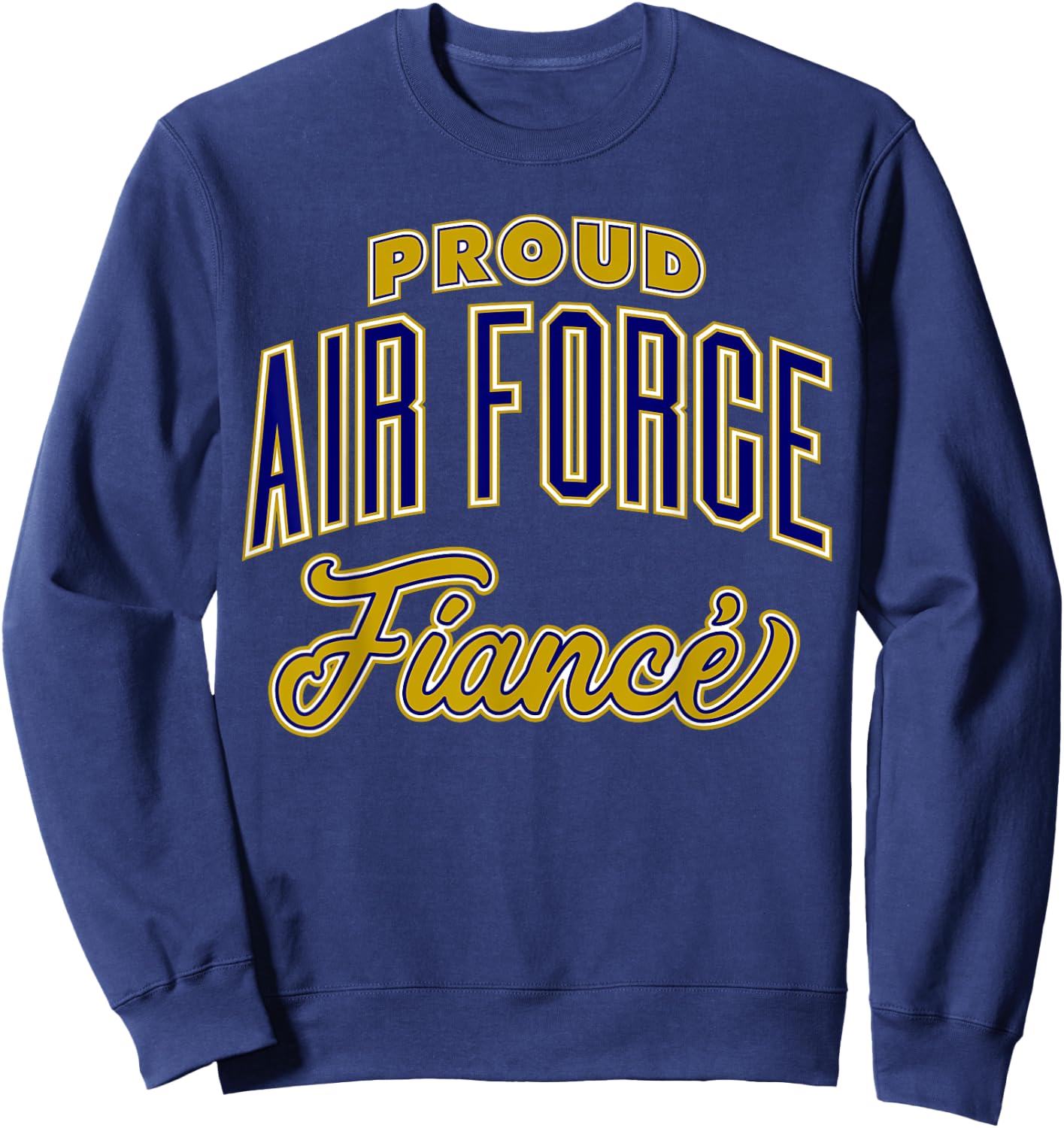 Proud Air Force Fiance Shirt Sweatshirt - Sweatshirt | Navy