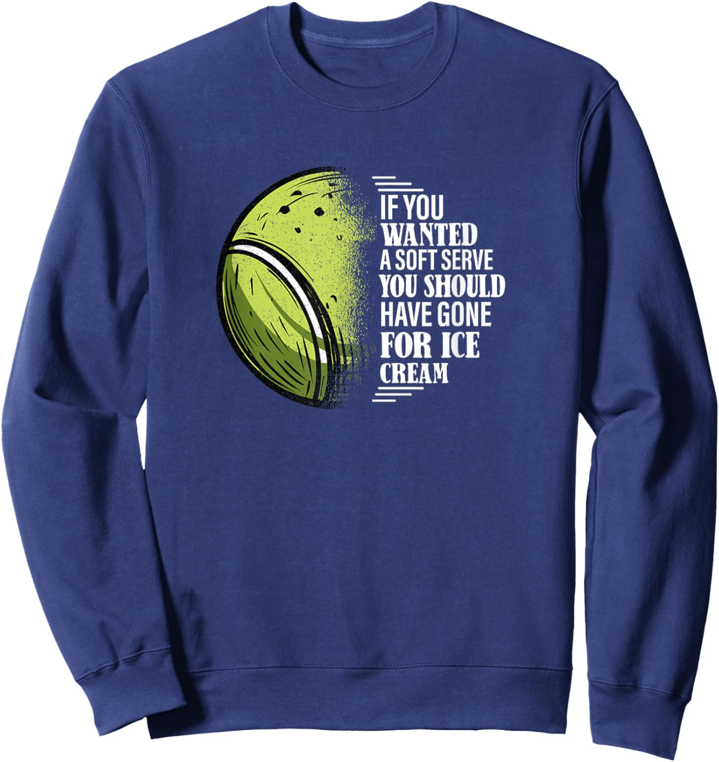 If You Wanted A Soft Serve - Funny Tennis Player Sweatshirt - Sweatshirt | Navy