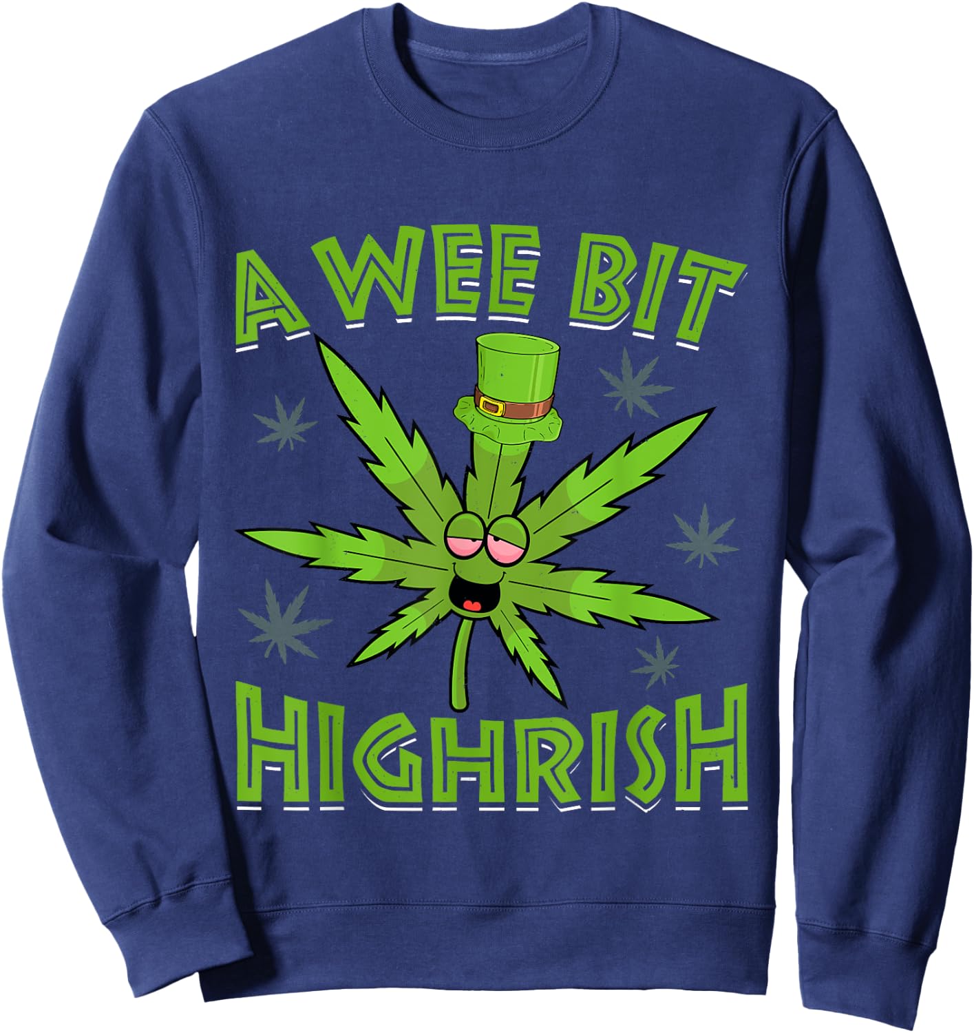 A Wee Bit High-rish Funny 420 Weed Marijuana St Patricks Day Sweatshirt - Sweatshirt | Navy