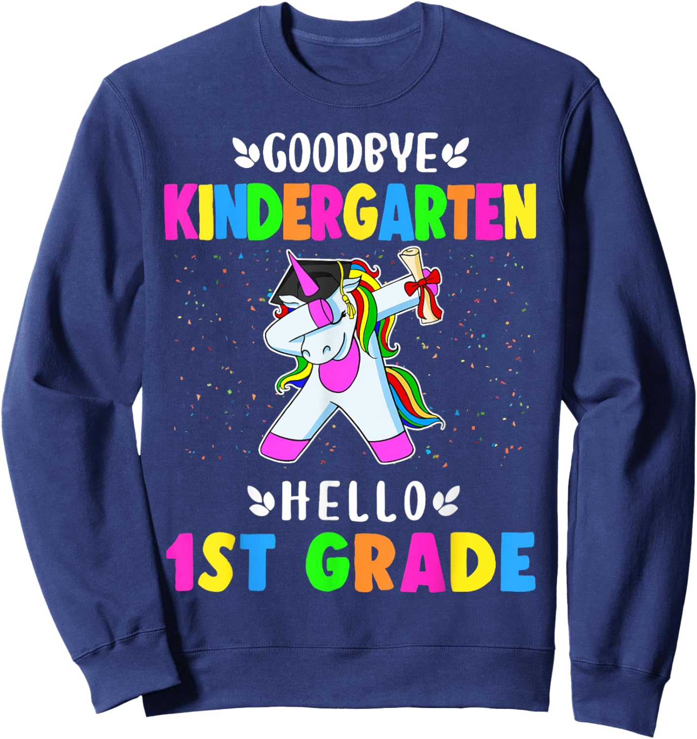 Goodbye Kindergarten Hello First Grade Unicorn Girl Sweatshirt - Sweatshirt | Navy
