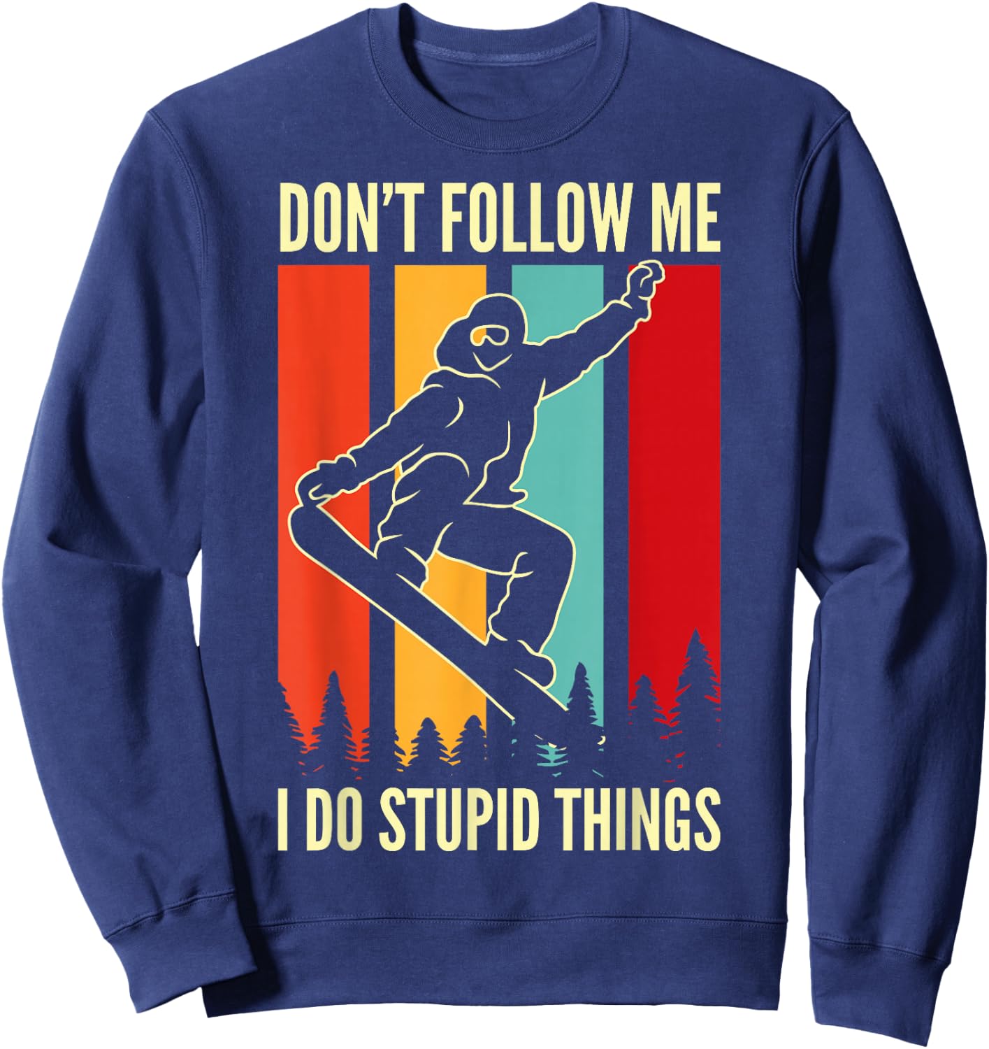 Snowboard Don't Follow Me I Do Stupid Things Winter Sports Sweatshirt - Sweatshirt | Navy