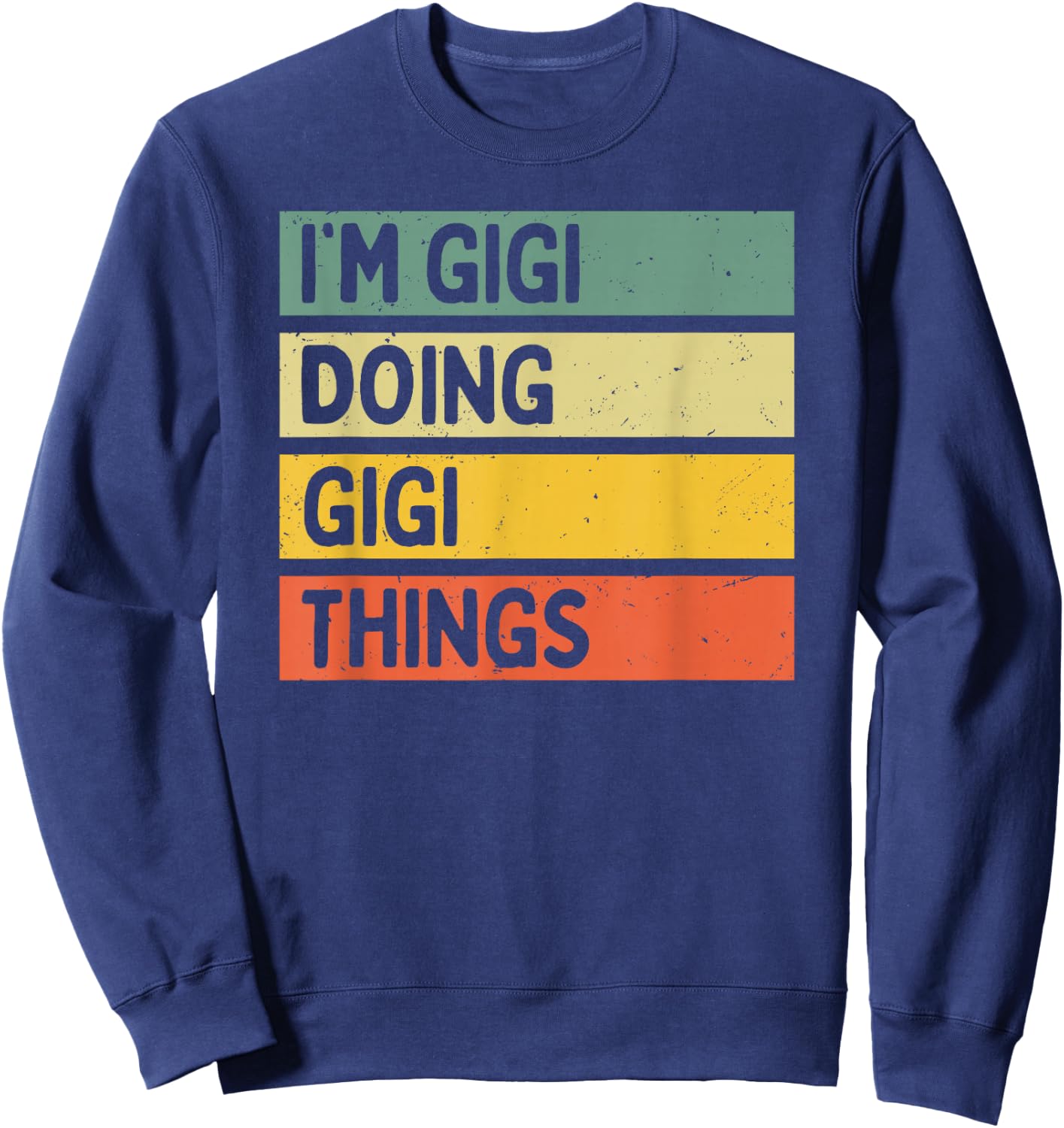I'm Gigi Doing Gigi Things Funny Personalized Quote Sweatshirt - Sweatshirt | Navy
