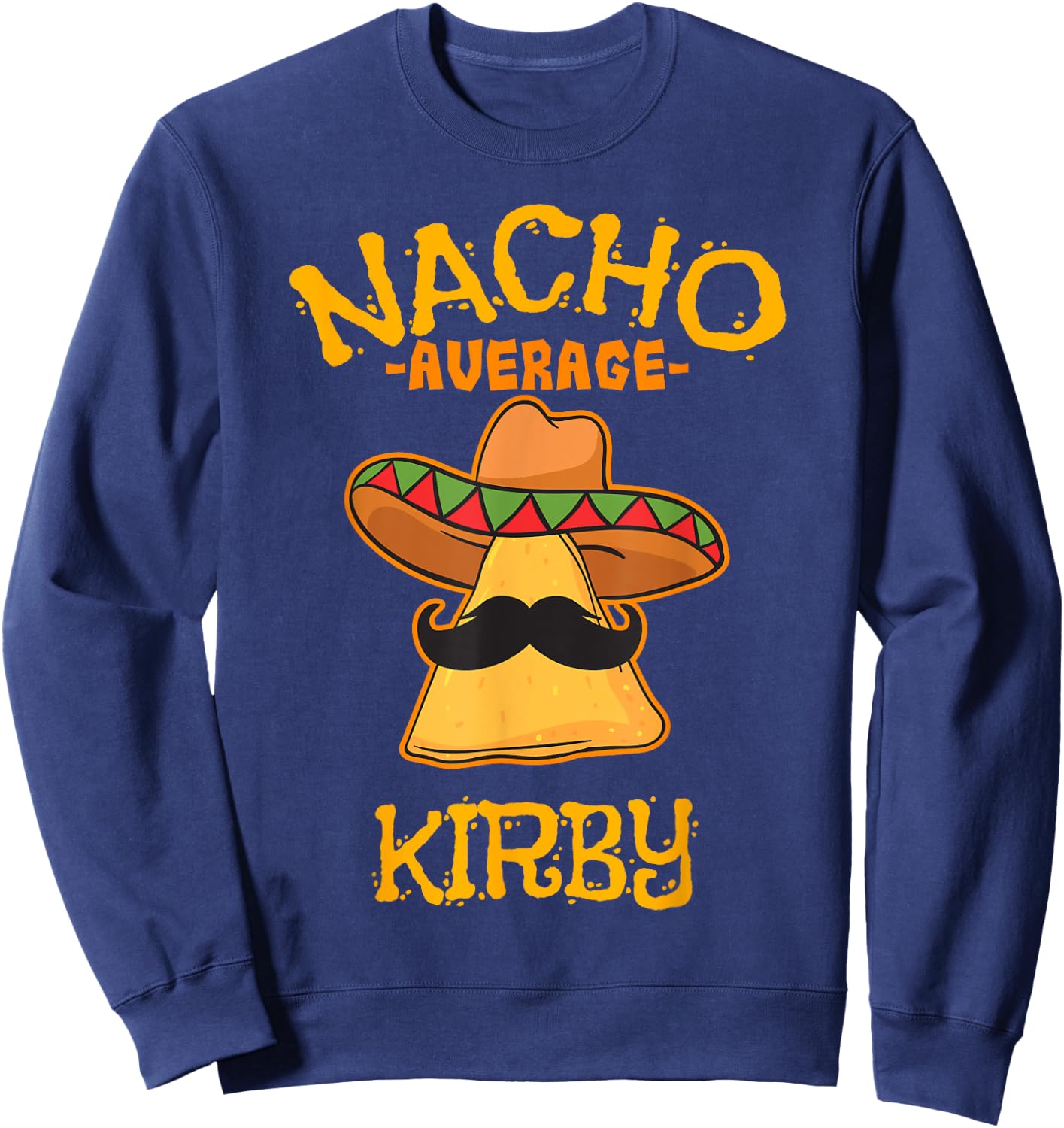 Nacho Average Kirby Personalized Name Funny Taco Sweatshirt - Sweatshirt | Navy