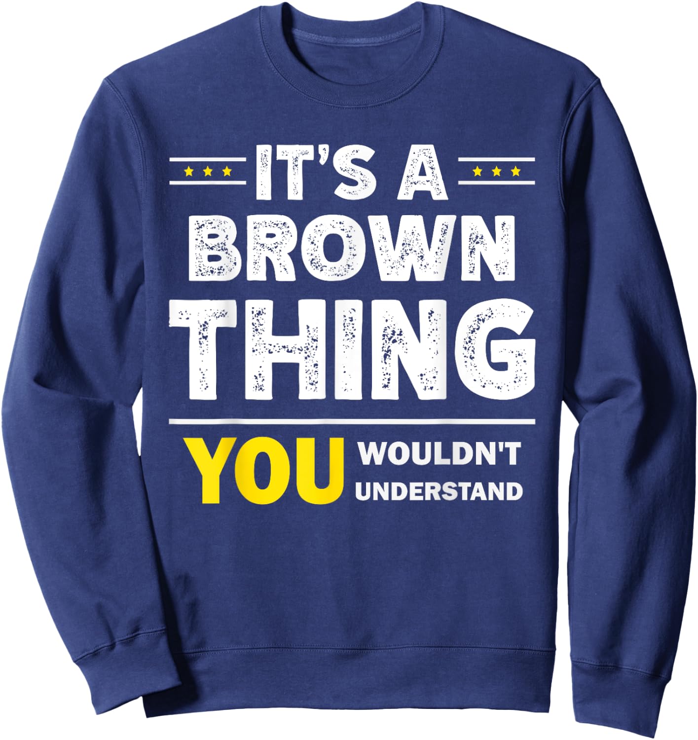 It's A Brown Thing You Wouldn't Understand Family Name Sweatshirt - Sweatshirt | Navy