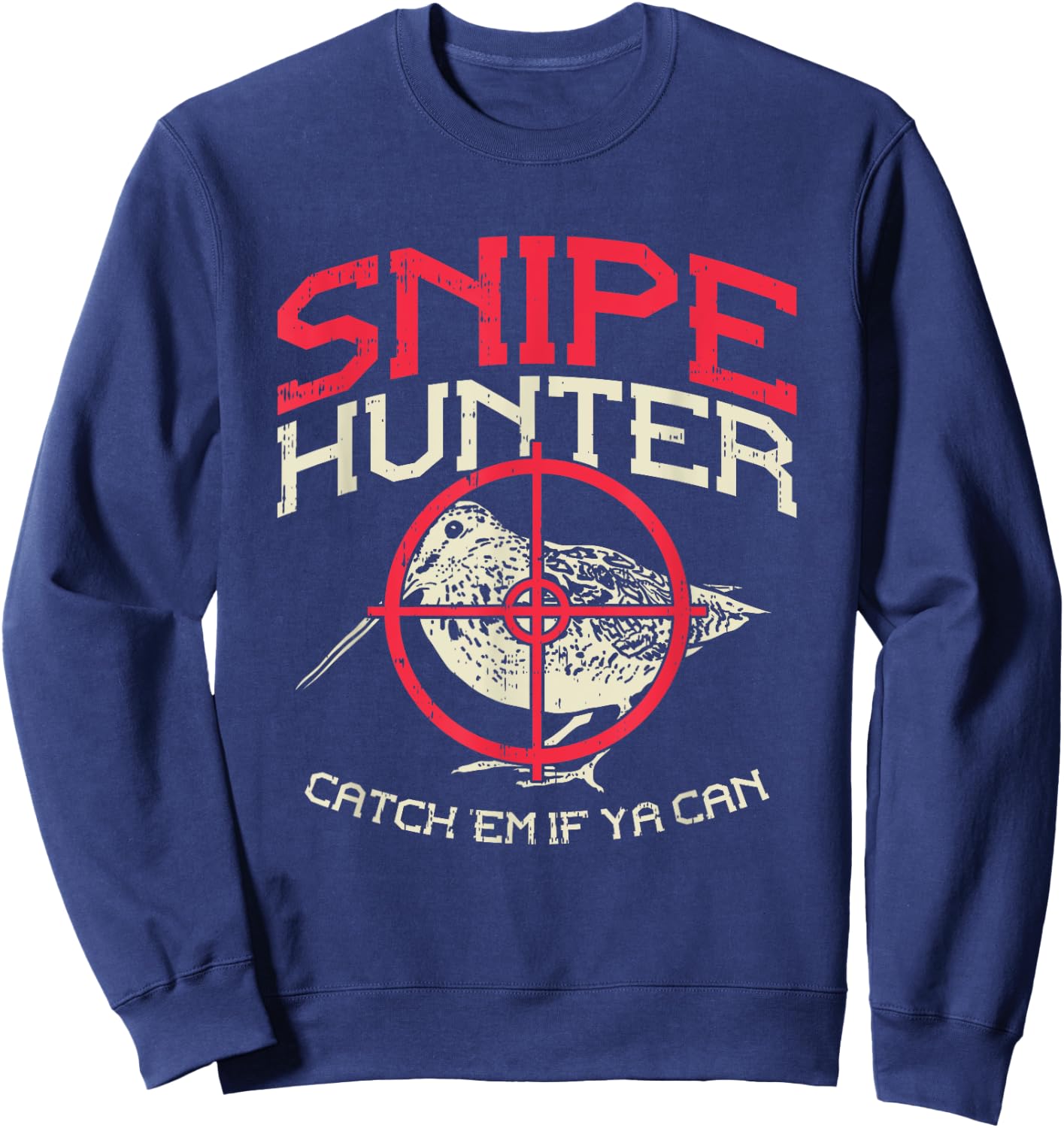Snipe Hunter Catch Em If Ya Can I Snipe Hunting Sweatshirt - Sweatshirt | Navy