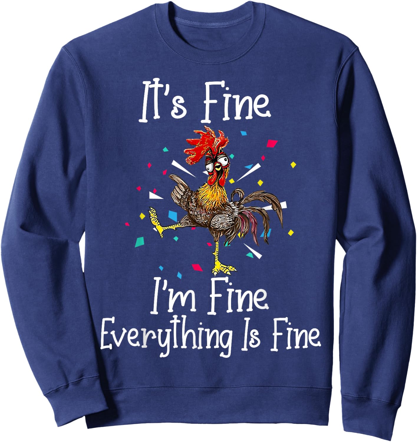 It's Fine I'm Fine Everything Is Fine Funny Chicken Sweatshirt - Sweatshirt | Navy