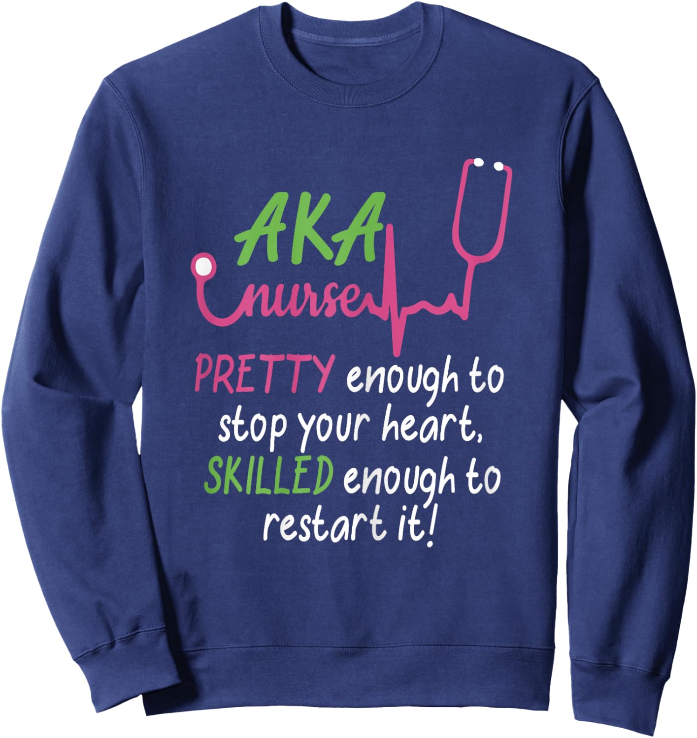Aka Nurse Pretty to Stop Your Heart Nurse Week Gift Sweatshirt - Sweatshirt | Navy