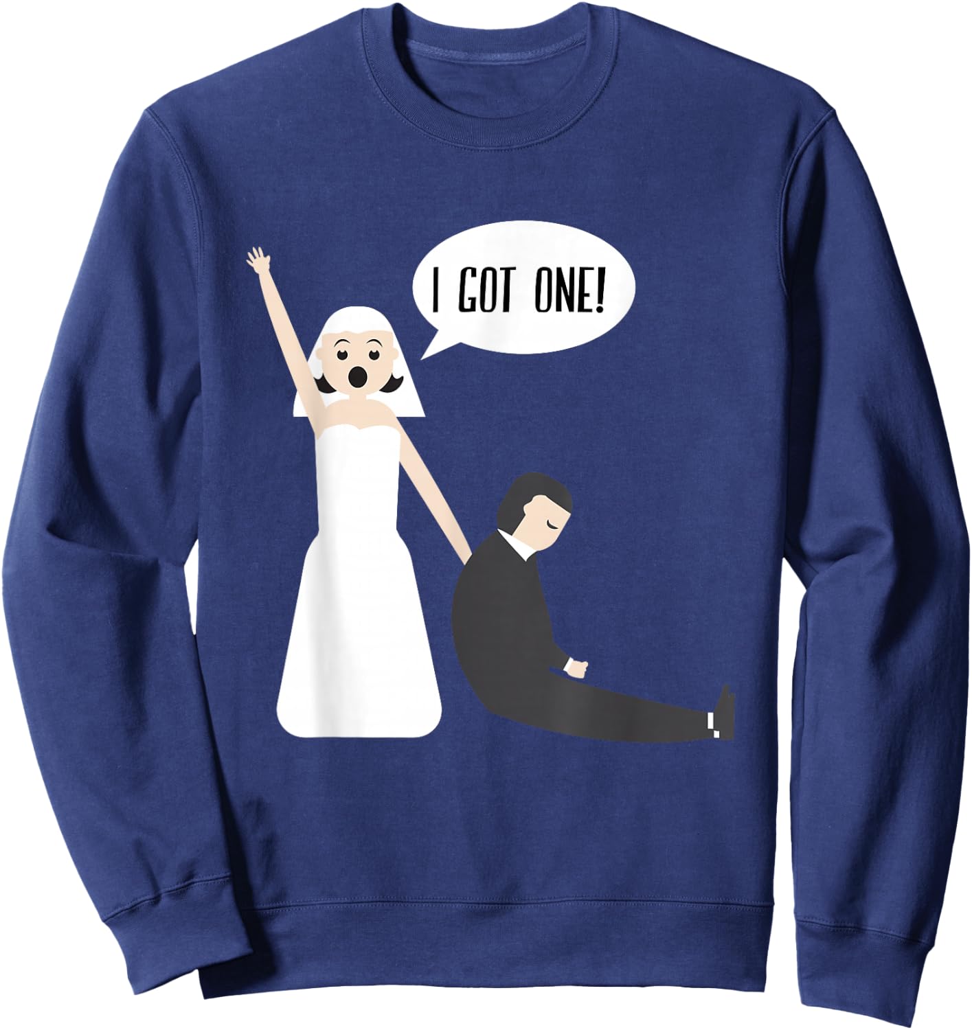 I Got One Funny Gift Bride Just Married Wedding Gift Sweatshirt - Sweatshirt | Navy