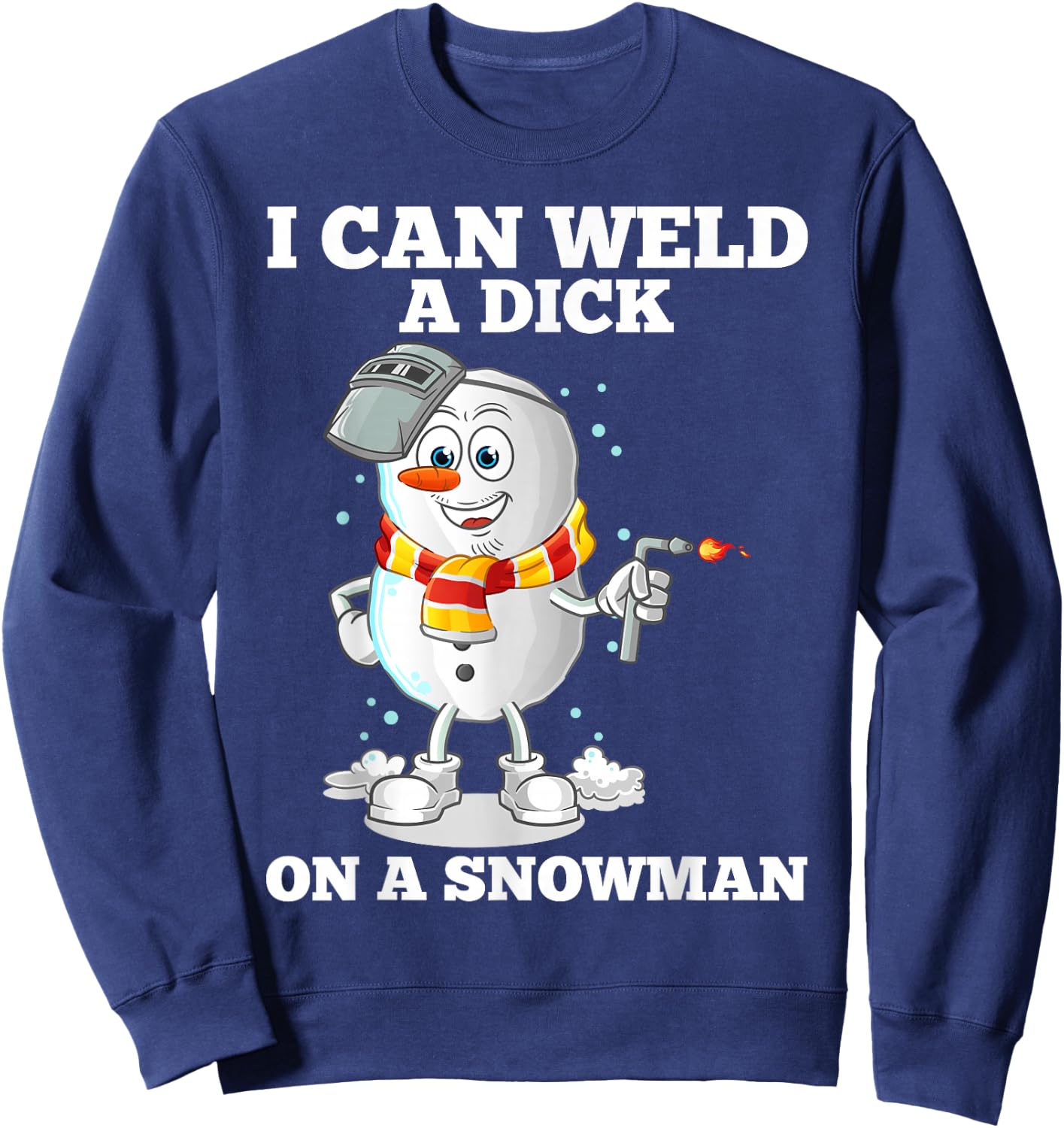 I can weld a tail on a snowman Sweatshirt - Sweatshirt | Navy
