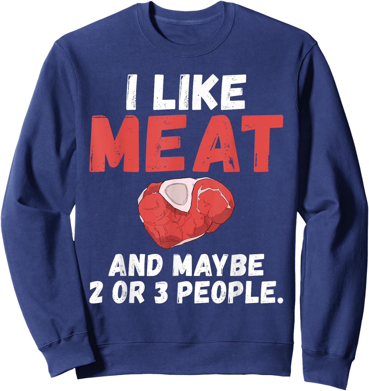 I like Meat and maybe 2 or 3 People BBQ Grill Beef Sweatshirt - Sweatshirt | Navy