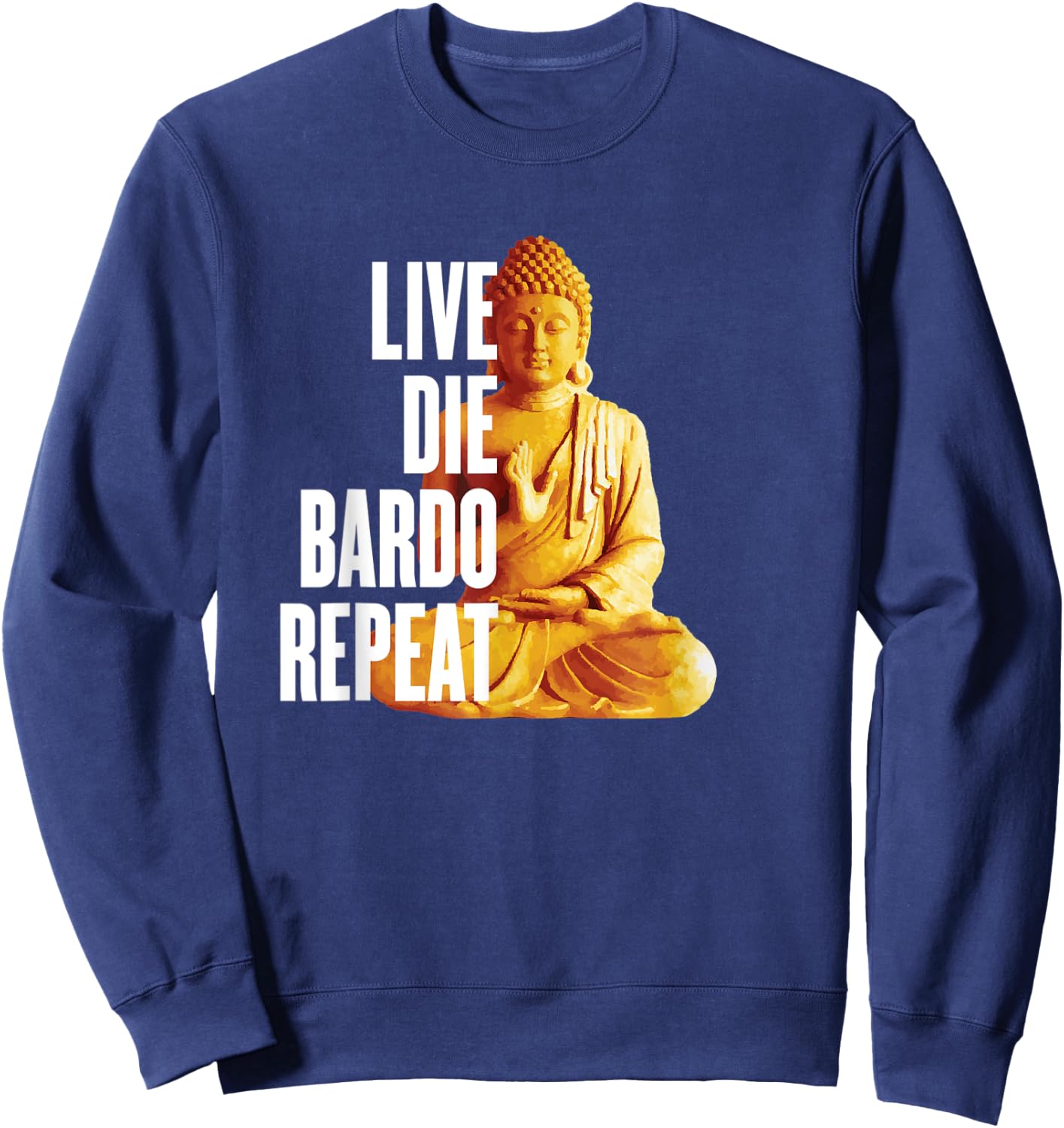 Live Die Bardo Repeat - Rebirth Dharma Karma Reincarnation Sweatshirt - Sweatshirt | Navy