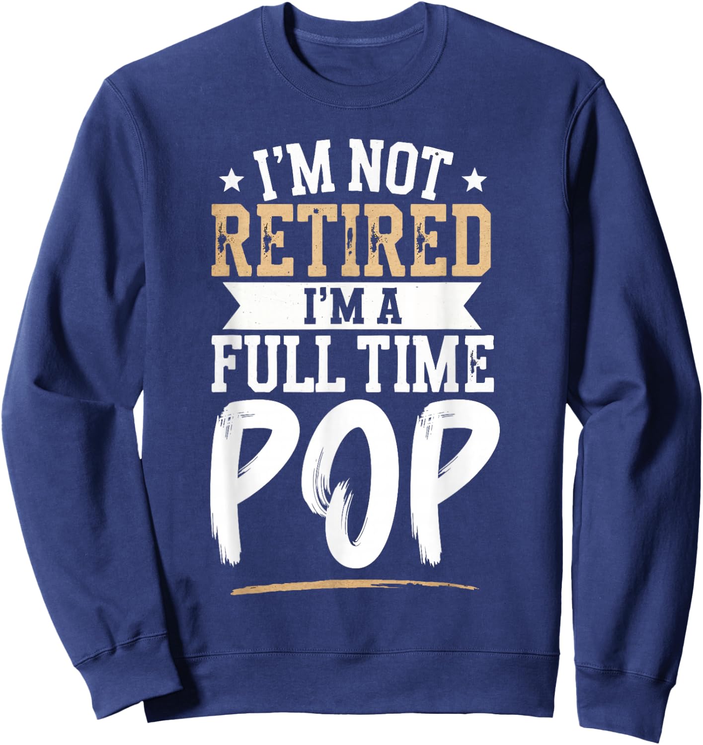 I'm Not Retired I'm a Full-Time Pop Retirement Vintage Sweatshirt - Sweatshirt | Navy