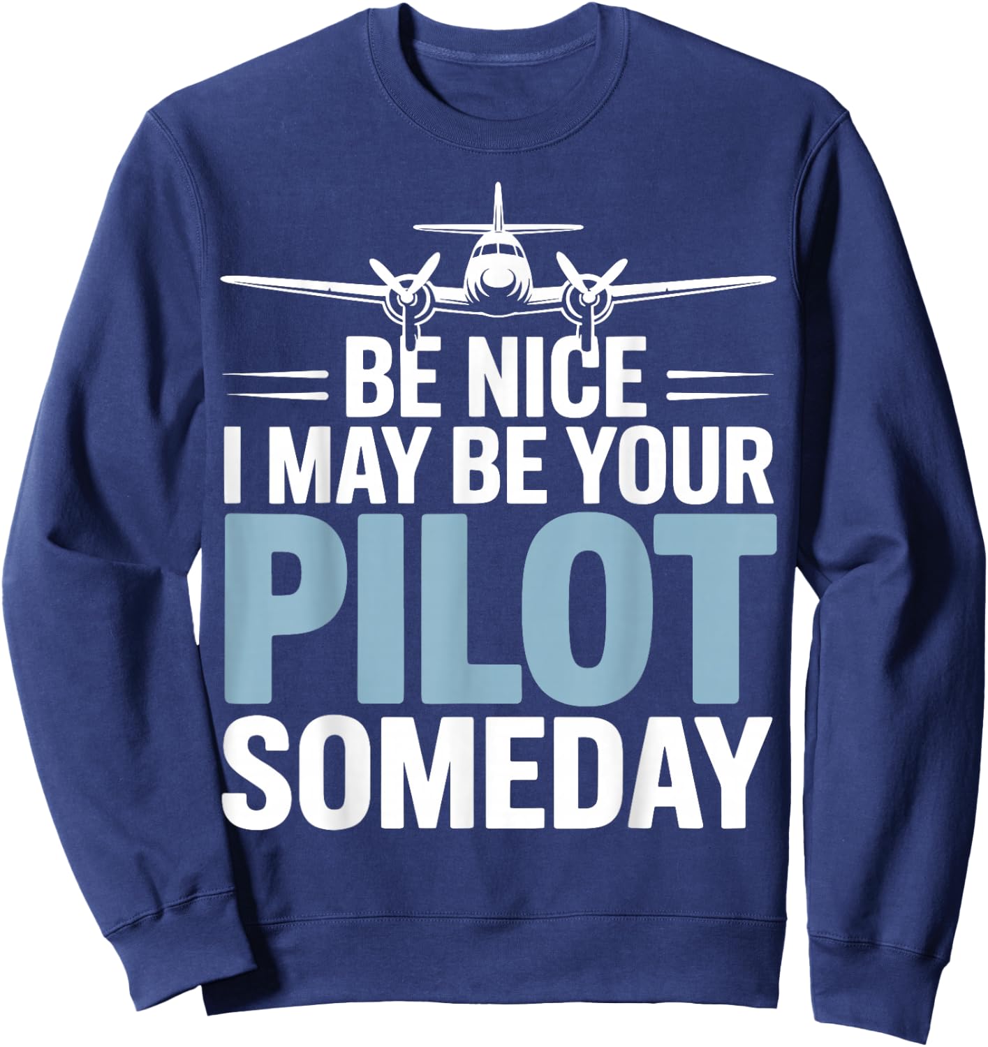 Be Nice I Might Be Your Pilot Someday Sweatshirt - Sweatshirt | Navy