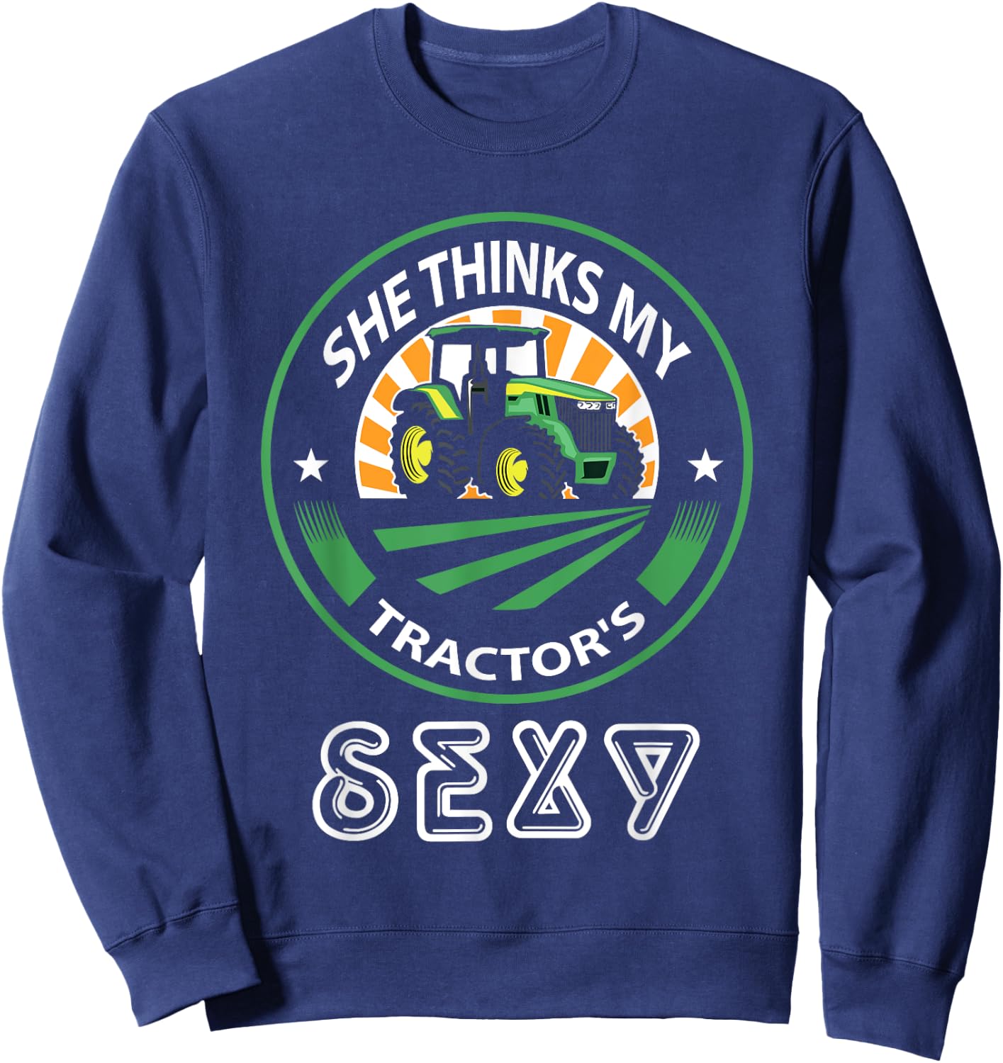 She thinks my tractor's sexy Sweatshirt - Sweatshirt | Navy