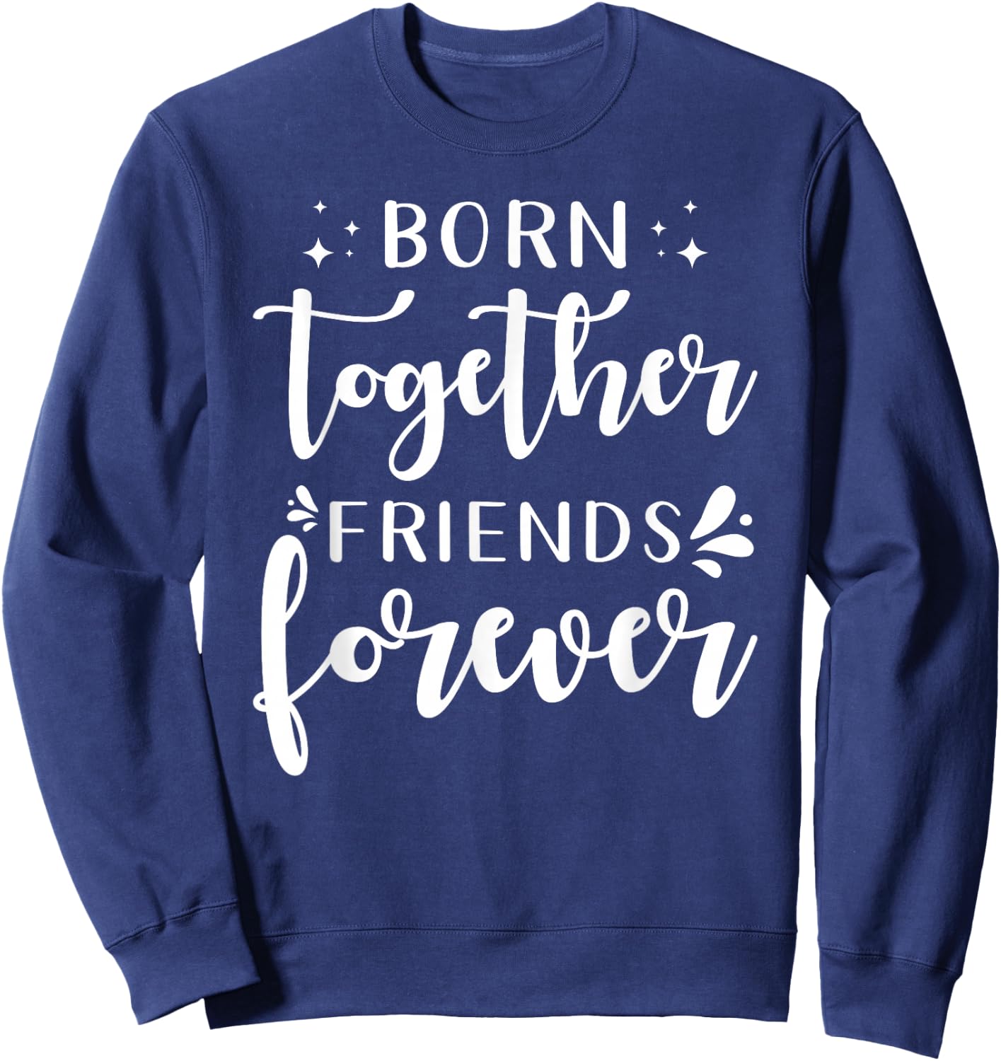 Twin Saying Design Born Together Friends Forever Sweatshirt - Sweatshirt | Navy