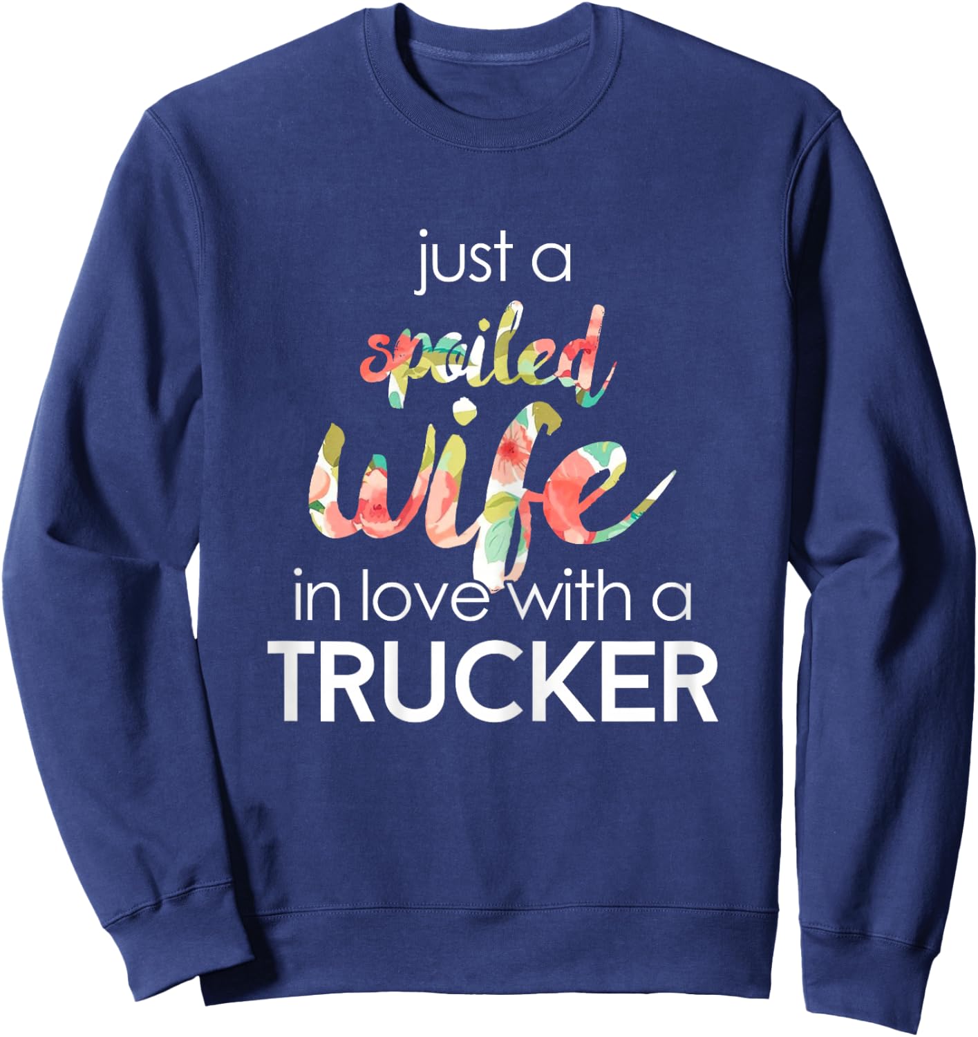 Trucker Wife Design Gift Spoiled Trucker Wives Sweatshirt - Sweatshirt | Navy