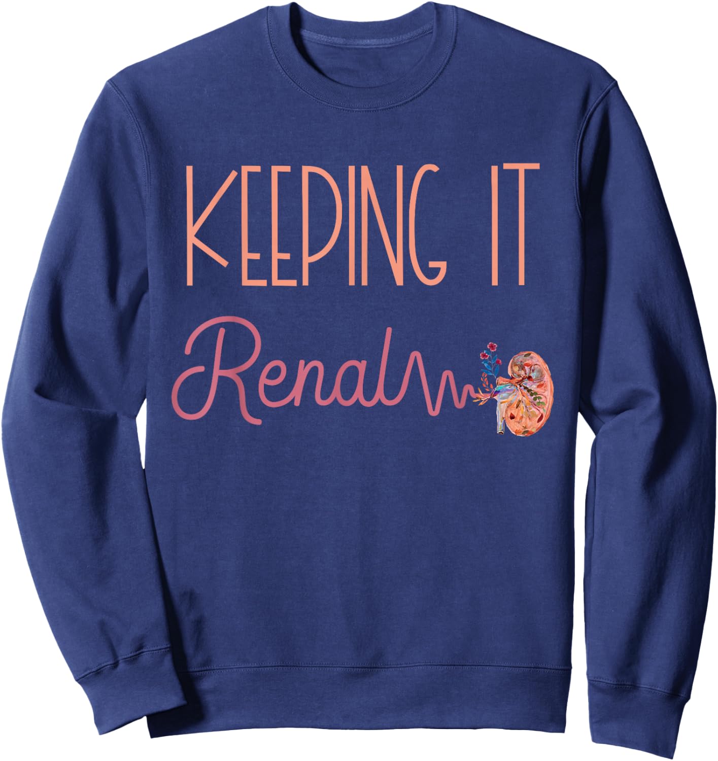 Dialysis Technician Kidney Keeping It Renal Nephrology Nurse Sweatshirt - Sweatshirt | Navy