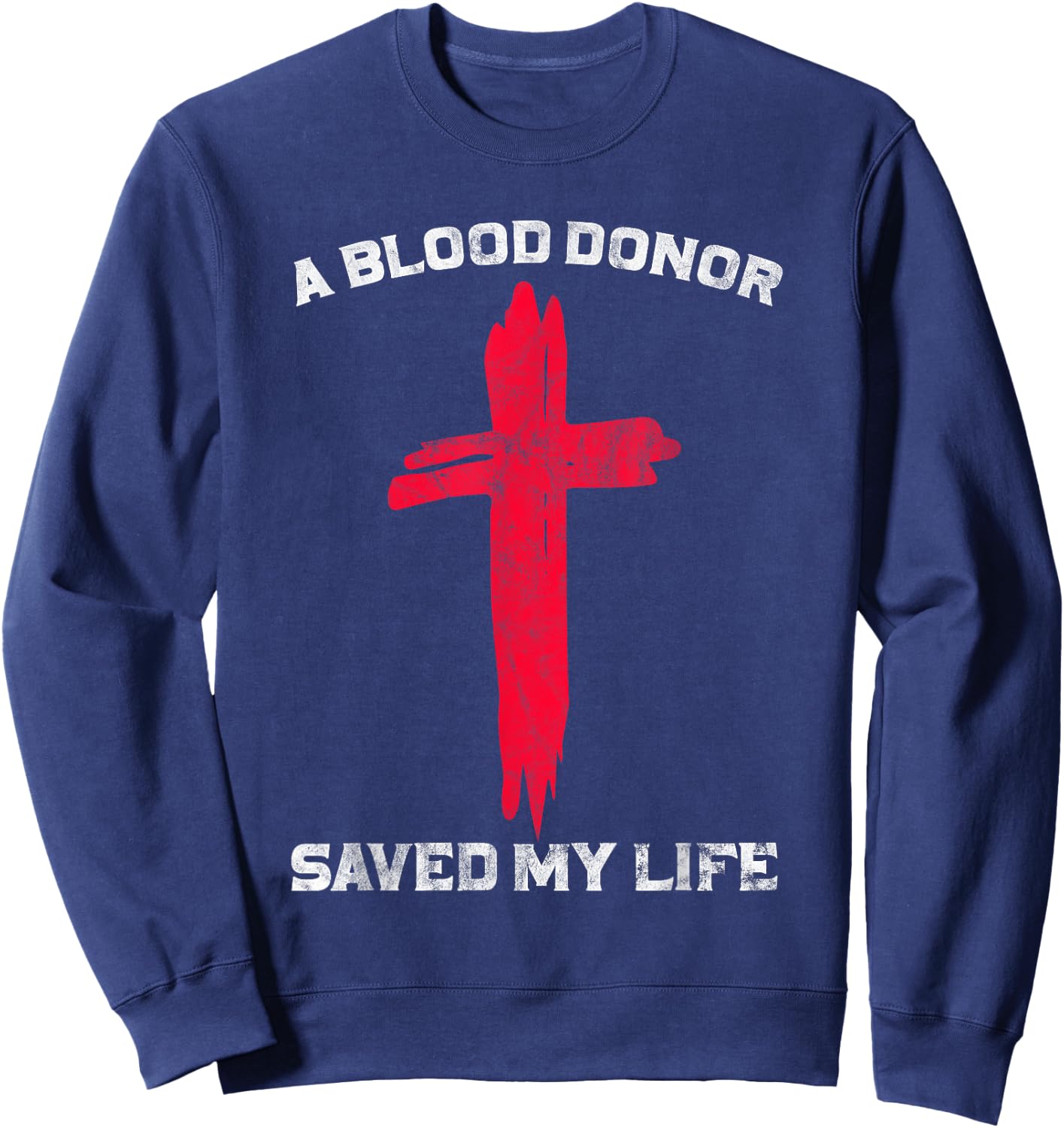 A Blood Donor Saved My Life Christian Blood Donation Sweatshirt - Sweatshirt | Navy
