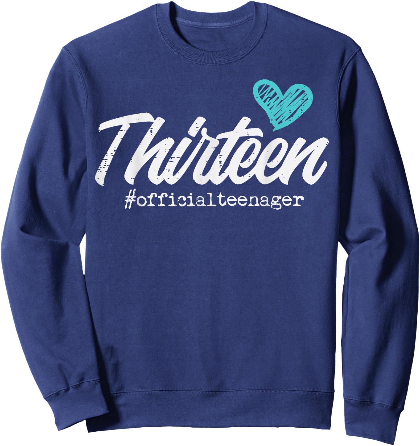 Thirteen Official Teenager Cute 13th Birthday Gift Teen Girl Sweatshirt - Sweatshirt | Navy