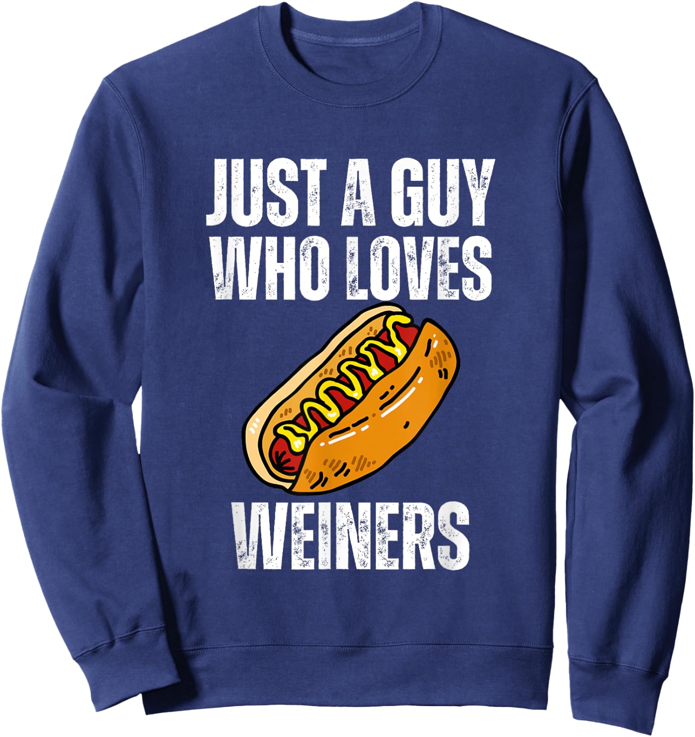 Just A Guy Who Loves Weiners Funny Hotdog Sweatshirt - Sweatshirt | Navy