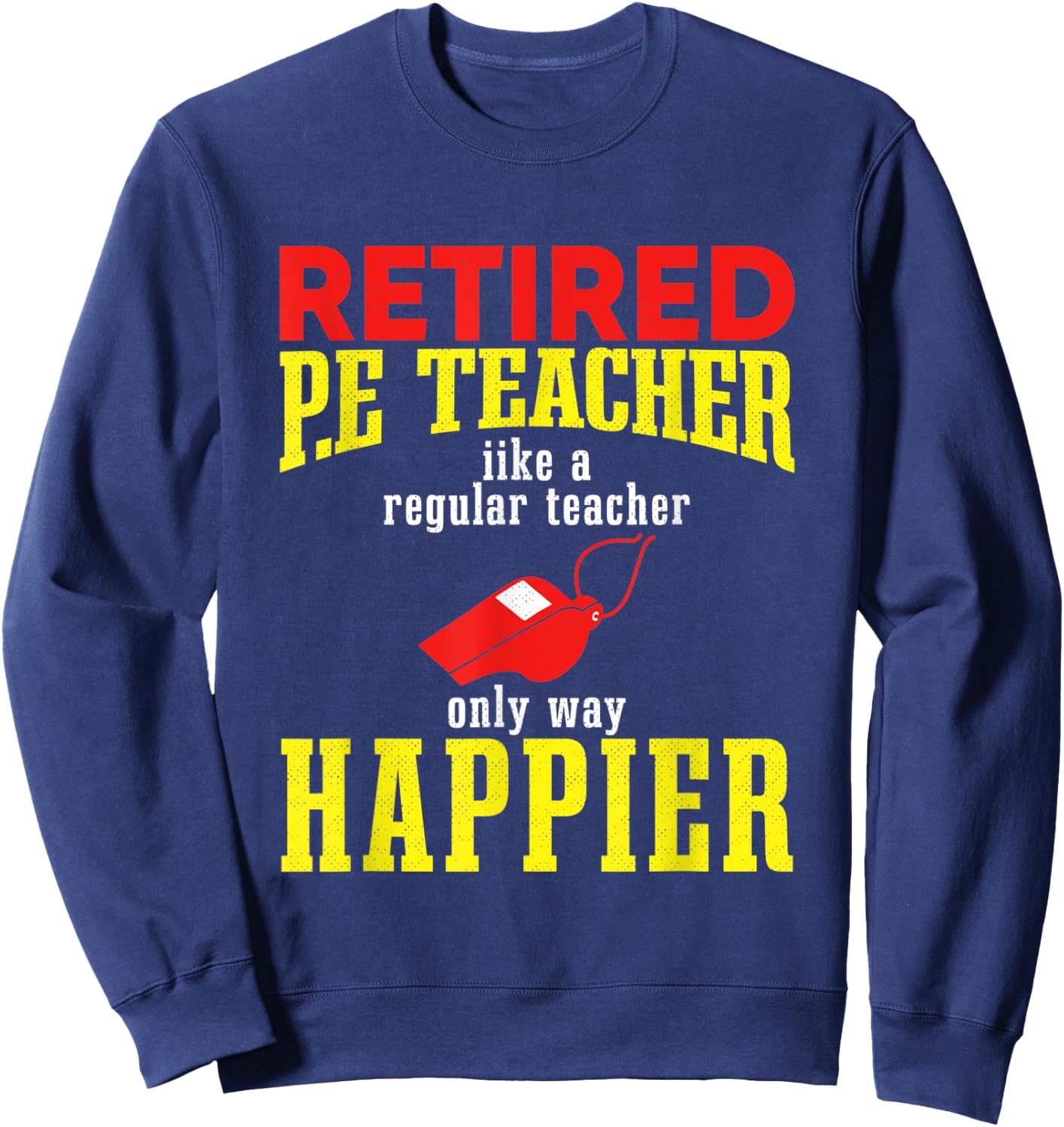 I Am a Retired P.E. Teacher, Retired P.E. Teacher Women Sweatshirt - Sweatshirt | Navy