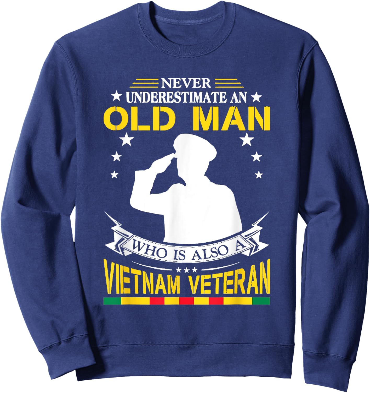 Never Underestimate An Old Man Who Is Also Vietnam Veteran Sweatshirt - Sweatshirt | Navy