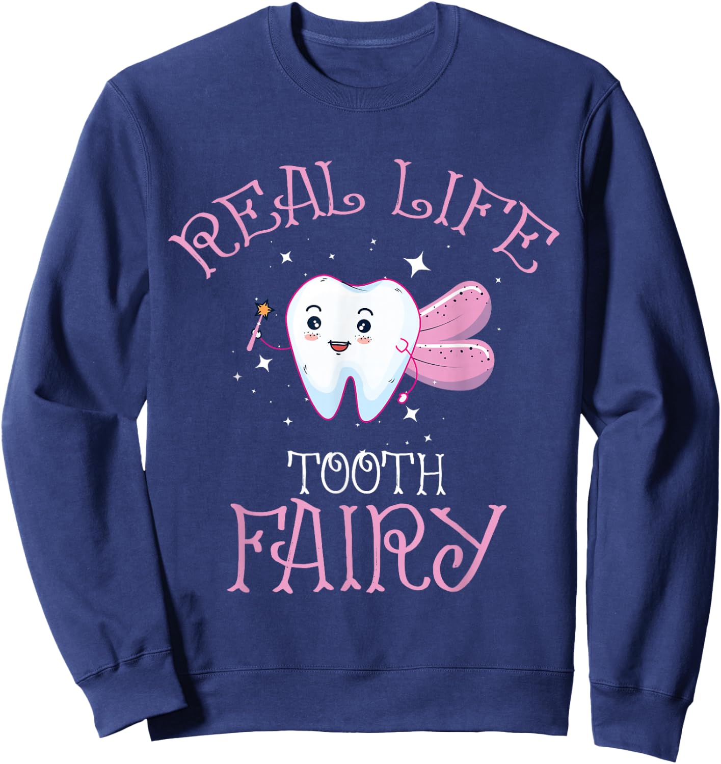 Real Life Tooth Fairy Shirt Dental Assistant Shirt Dentist Sweatshirt - Sweatshirt | Navy
