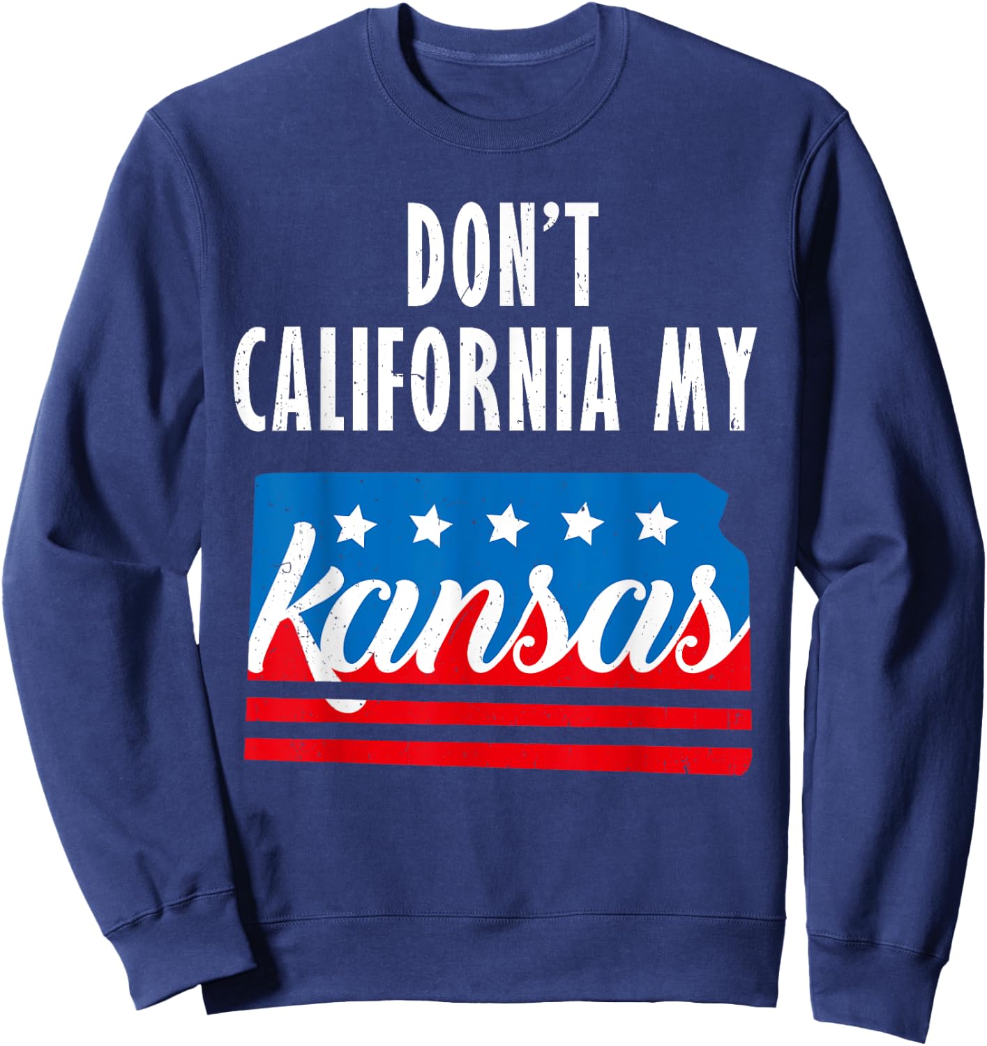 Don't California My Kansas Sweatshirt - Sweatshirt | Navy