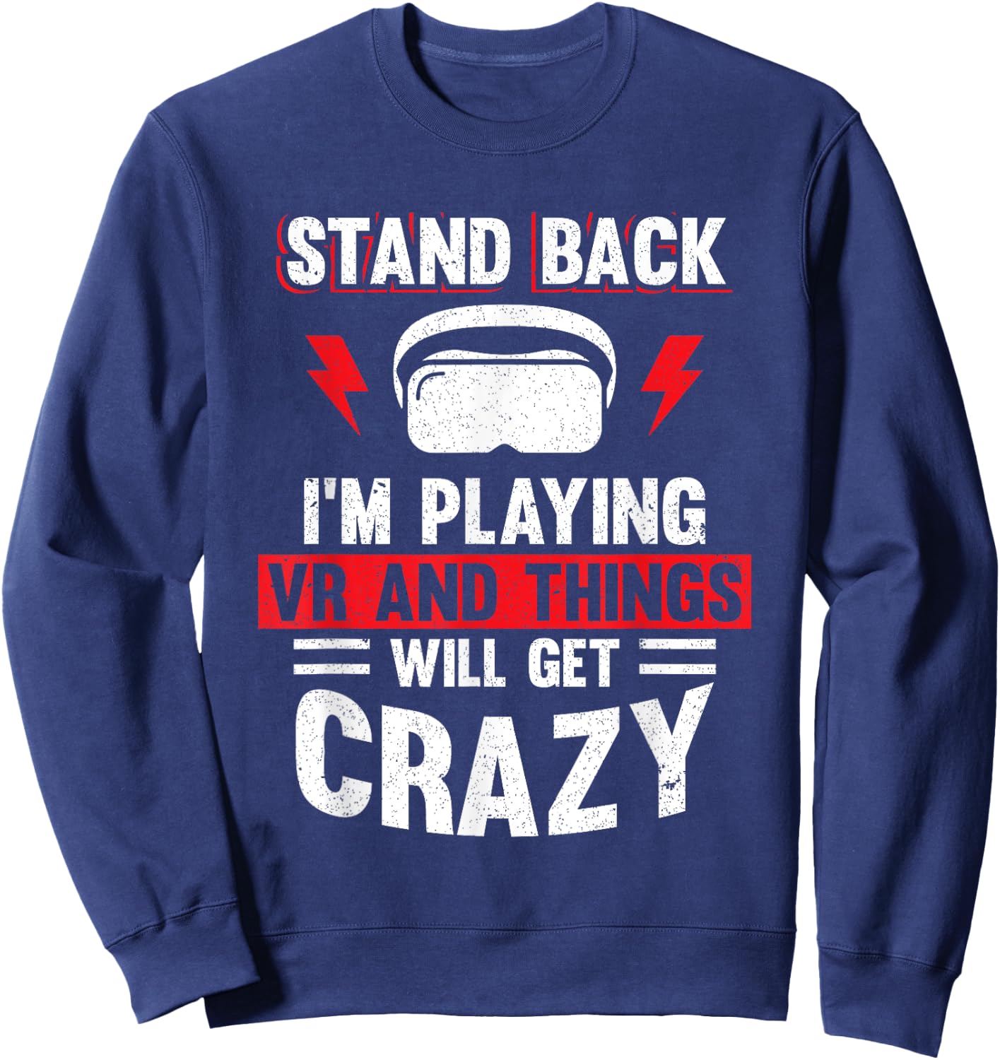 Stand Back I'm Playing VR and Things Will Crazy Funny VR Sweatshirt - Sweatshirt | Navy