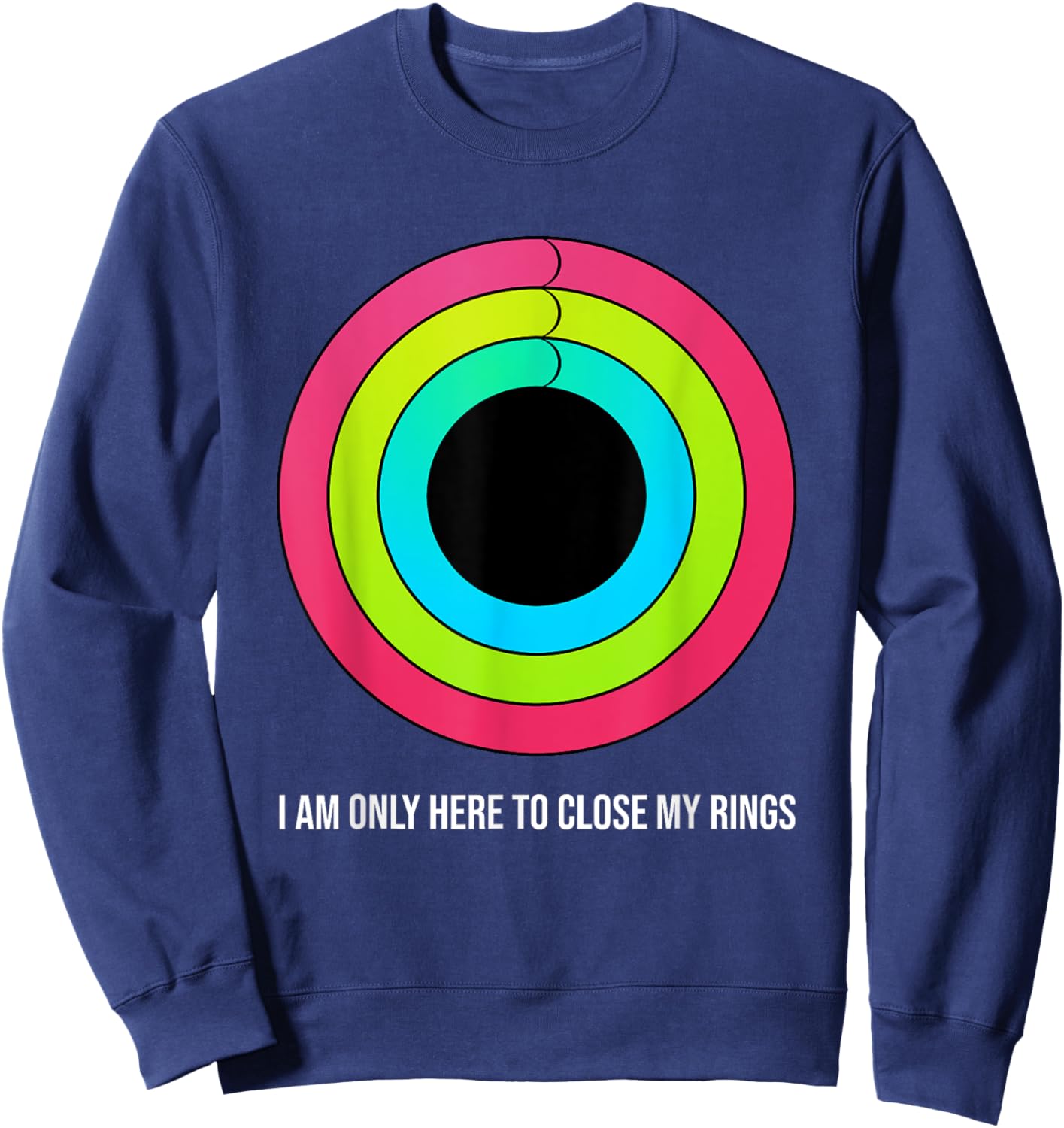 Sport motivation I'm only here to close my rings funny Sweatshirt - Sweatshirt | Navy