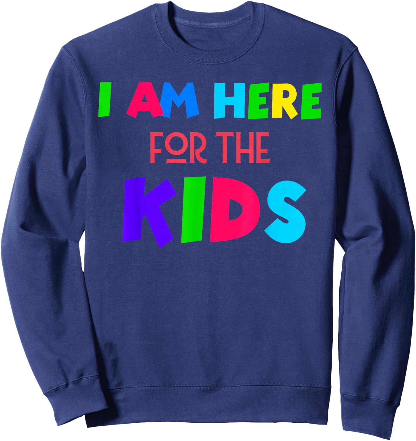 I Am Here for the Kids Sweatshirt - Sweatshirt | Navy