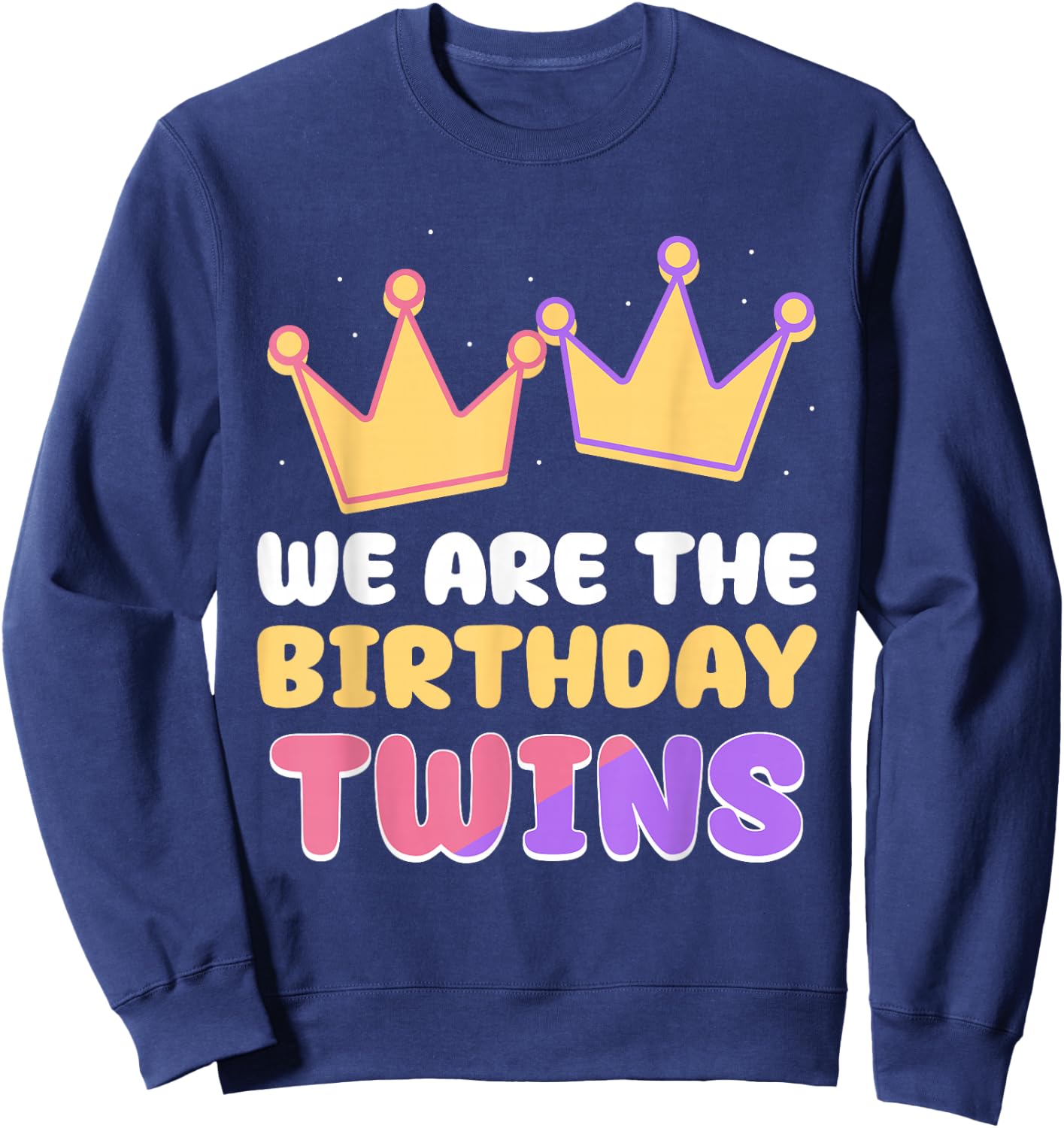We are The Birthday Twins Cute Celebrate Twin Sweatshirt - Sweatshirt | Navy