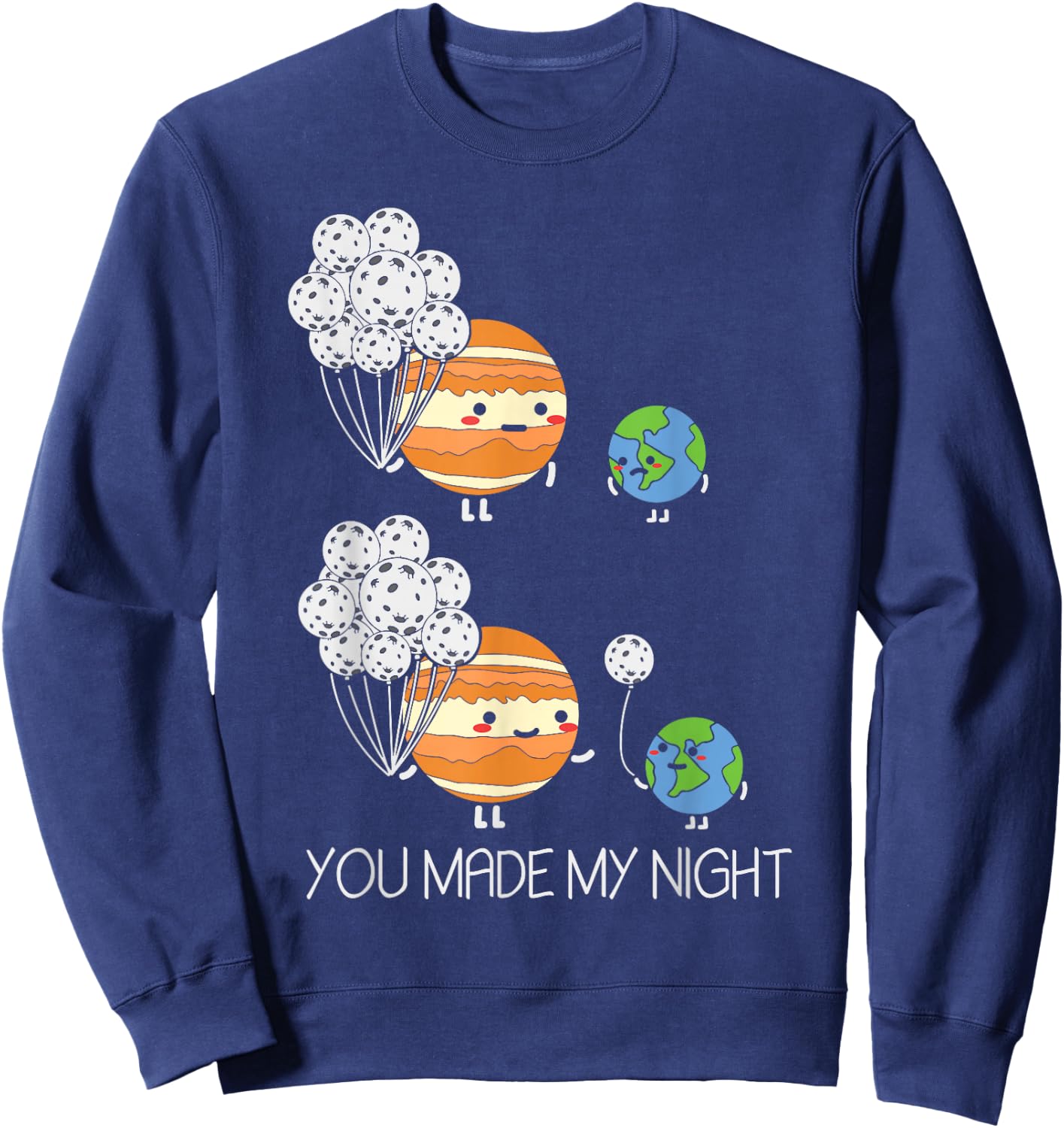 You Made My Night - Earth Jupiter Moon Balloons Astronomy Sweatshirt - Sweatshirt | Navy