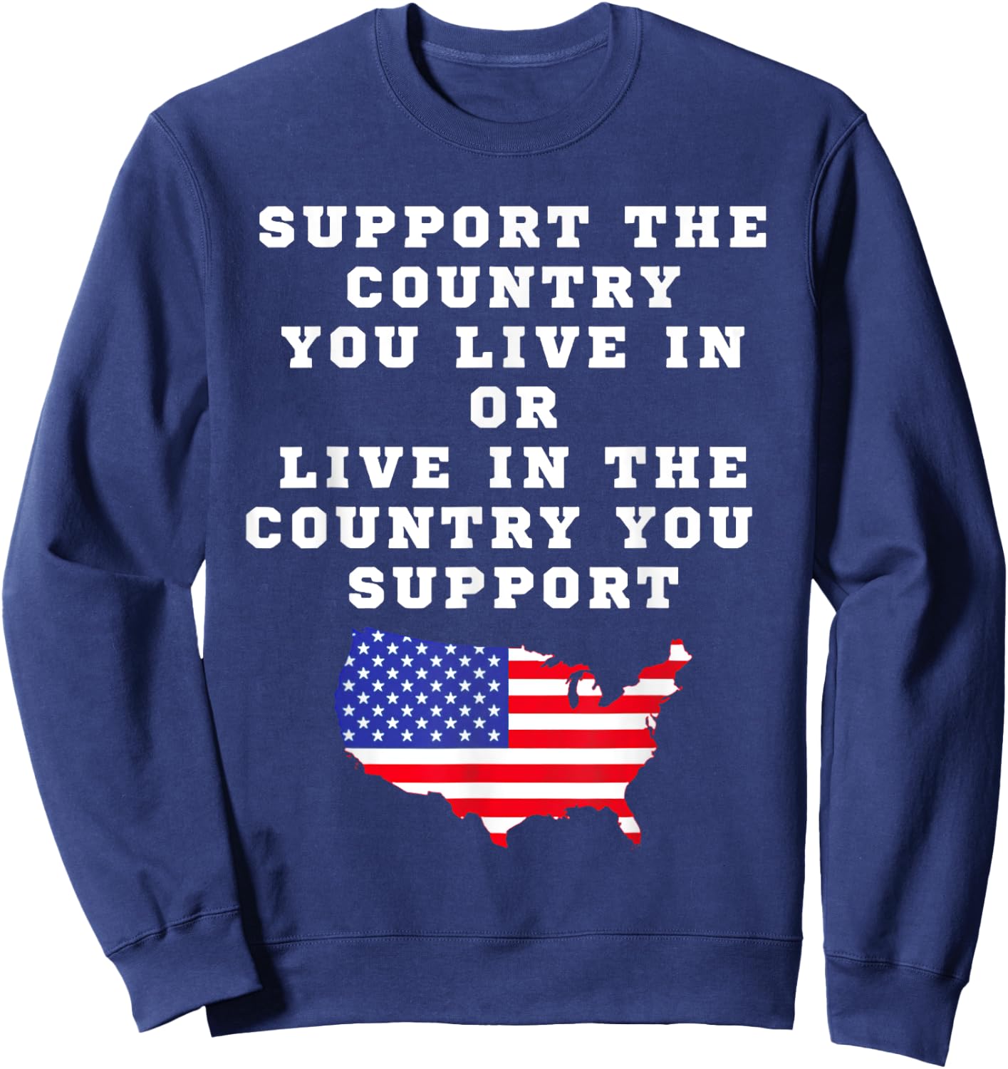 Support The Contry You Live In Or Live In The Country Sweatshirt - Sweatshirt | Navy