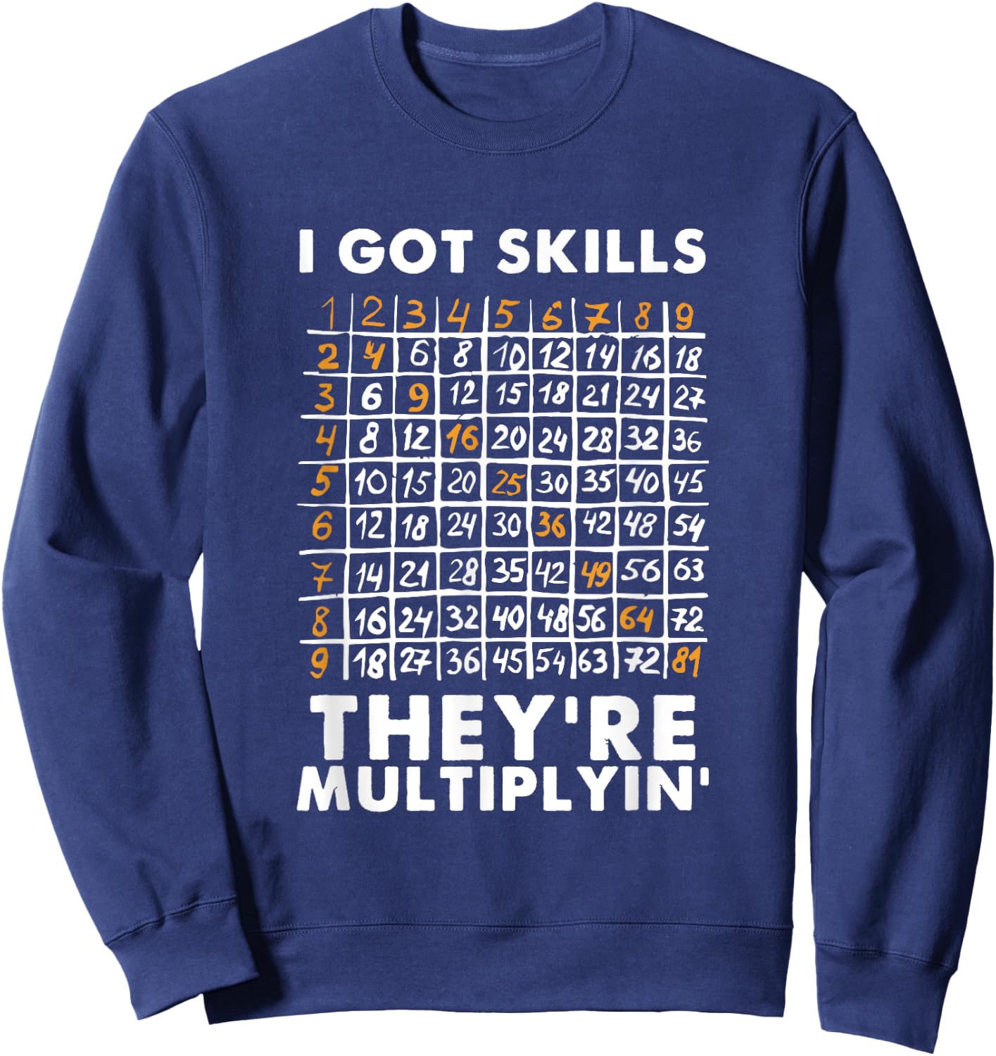 I Got Skills They're Multiplying Shirt Funny Math Teacher Sweatshirt - Sweatshirt | Navy