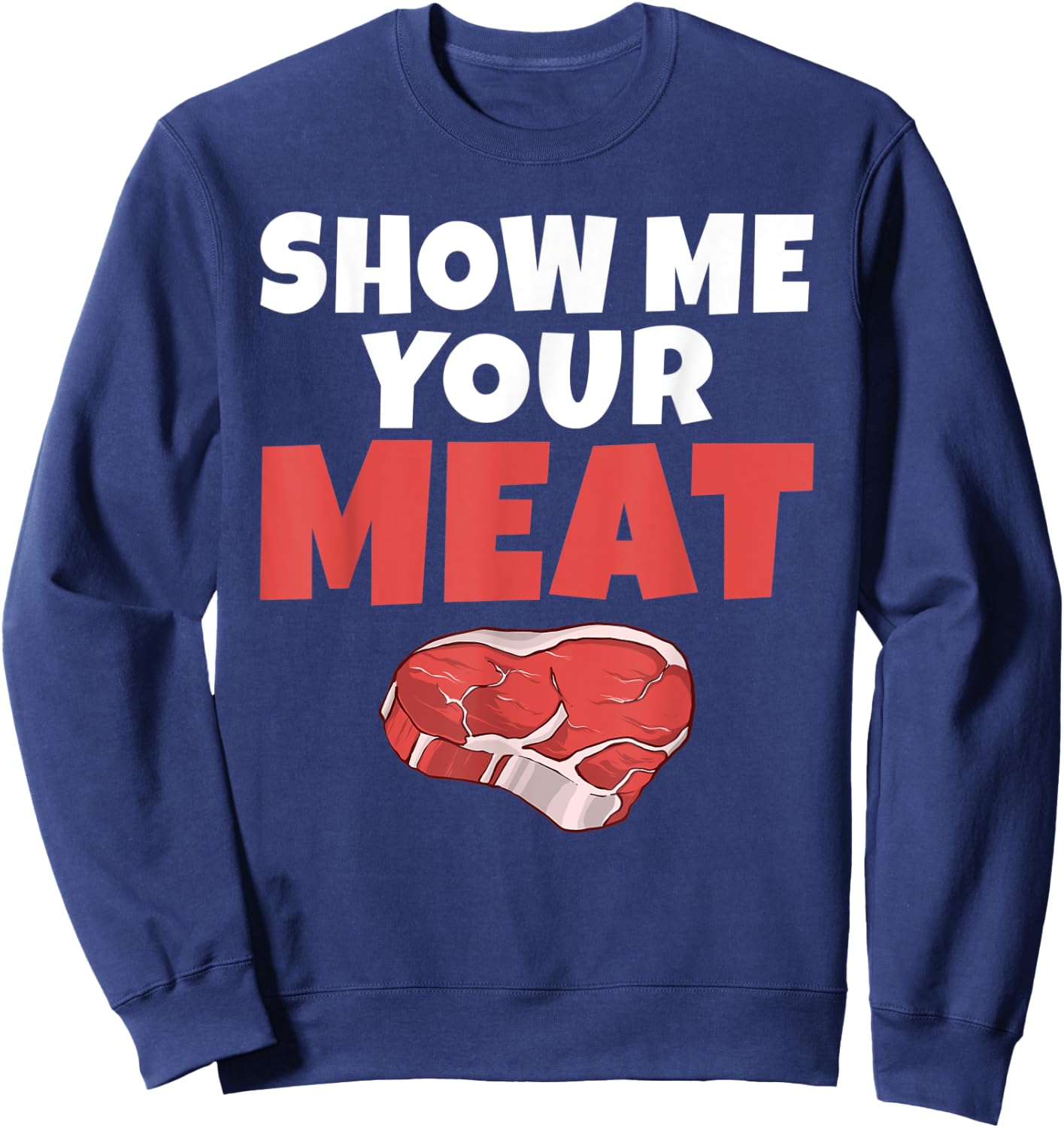 Show me your Meat BBQ Grill Beef Sweatshirt - Sweatshirt | Navy