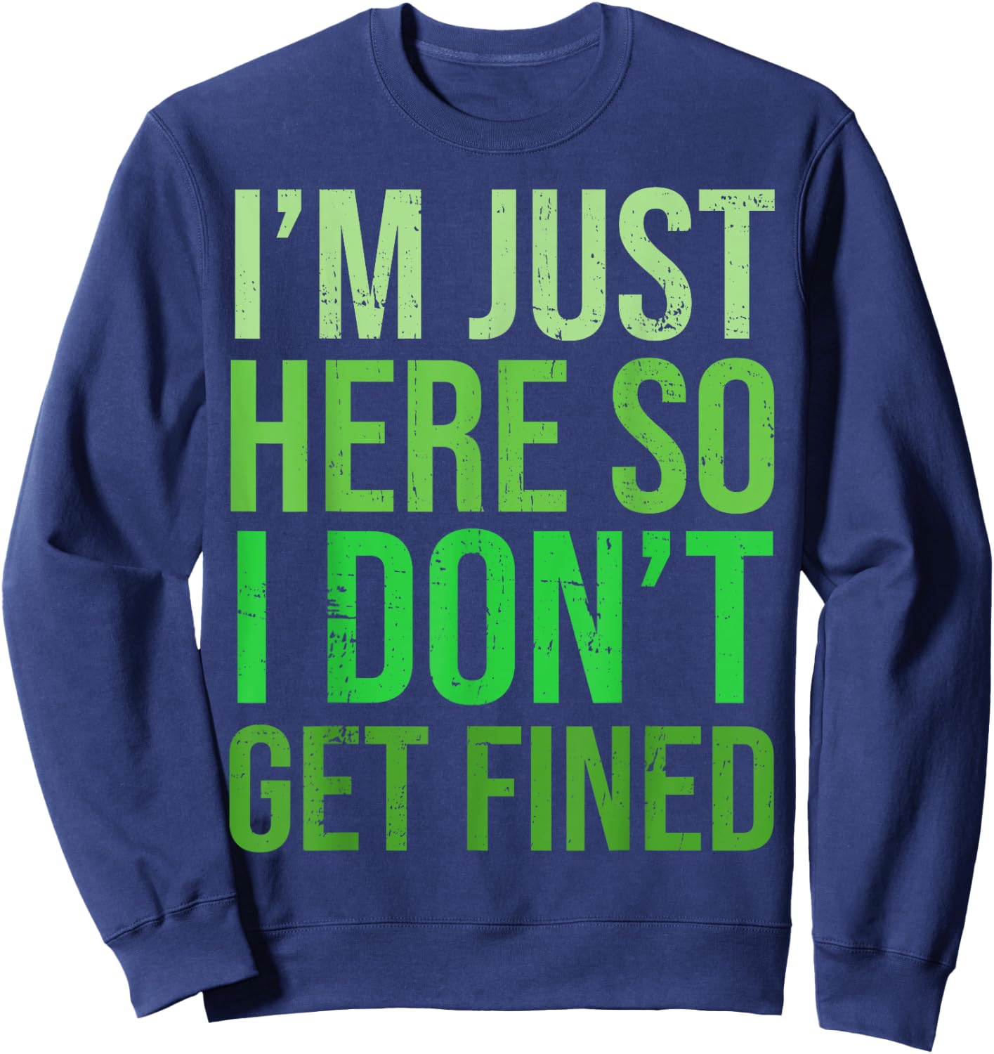 Famous Quotes Just Here So I Don't Get Fined I'm Just Here So I Won't Get Fined Sweatshirt - Sweatshirt | Navy