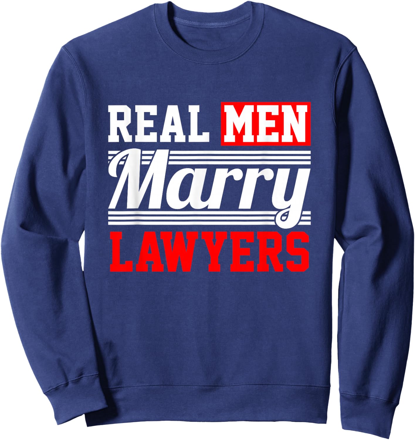 Lawyer Gifts - Real Men Marry Lawyers Sweatshirt - Sweatshirt | Navy