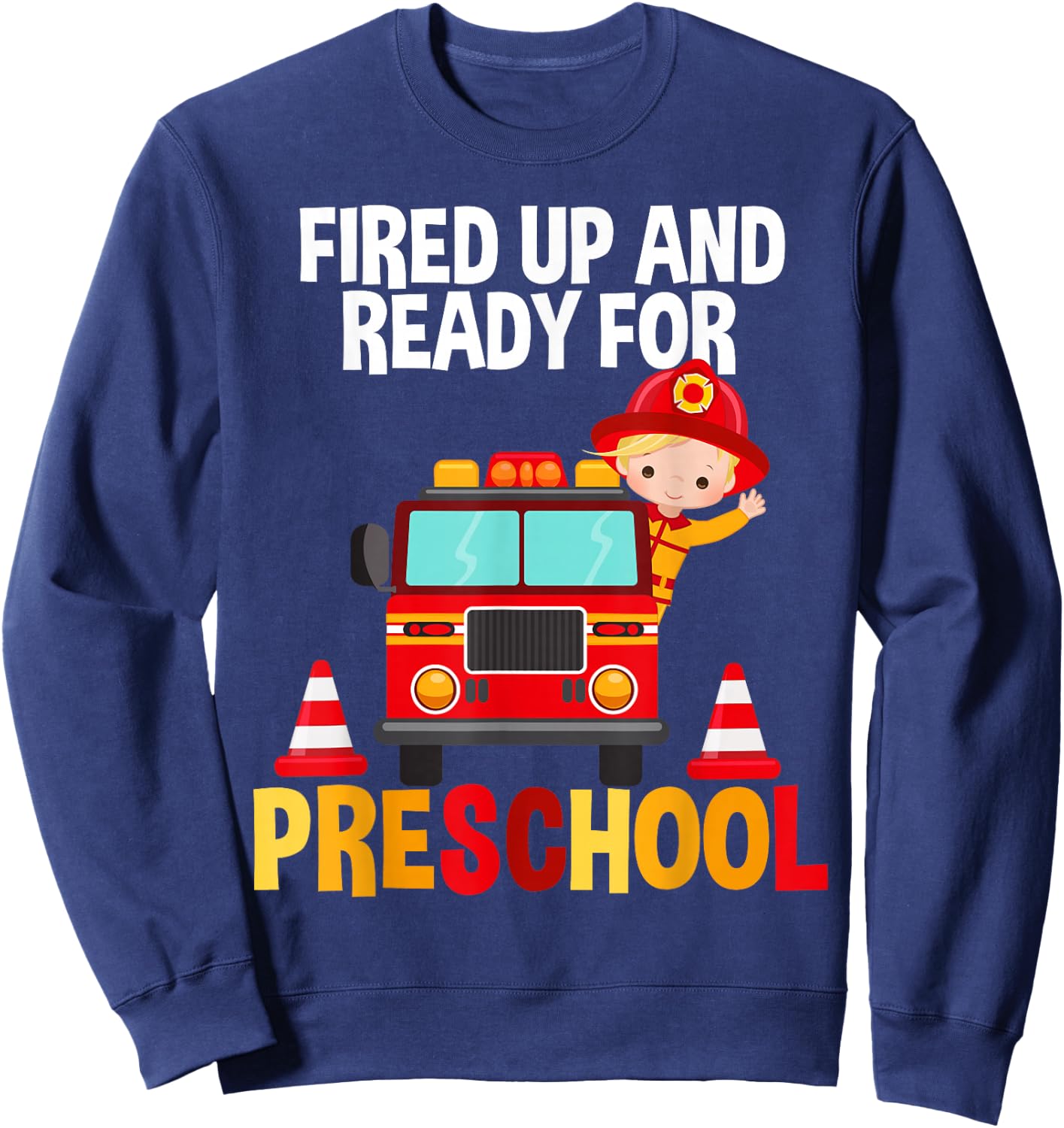 Fired Up and Ready For Preschool Fire Fighter Fire Truck Sweatshirt - Sweatshirt | Navy