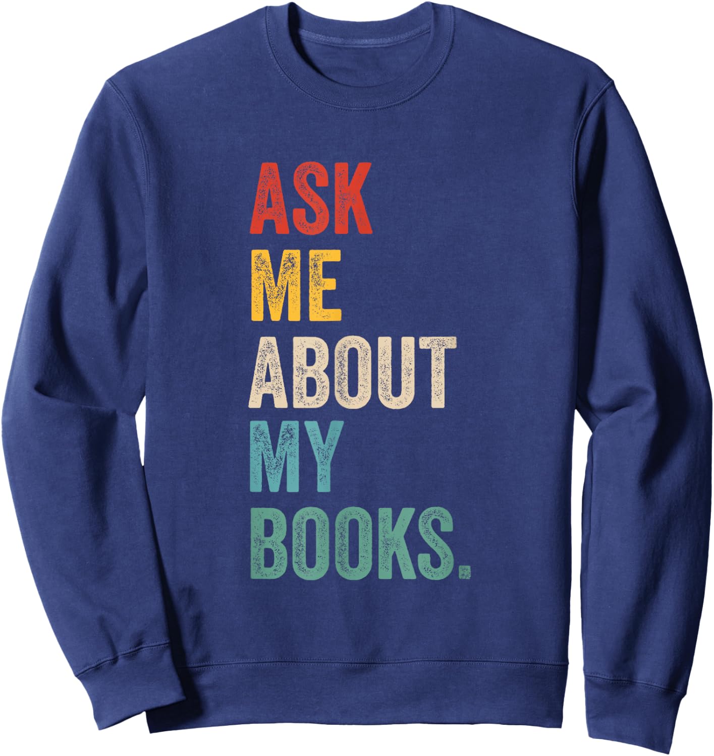 Ask me about my books for Bookworm & Book Lover Men & Women Sweatshirt - Sweatshirt | Navy